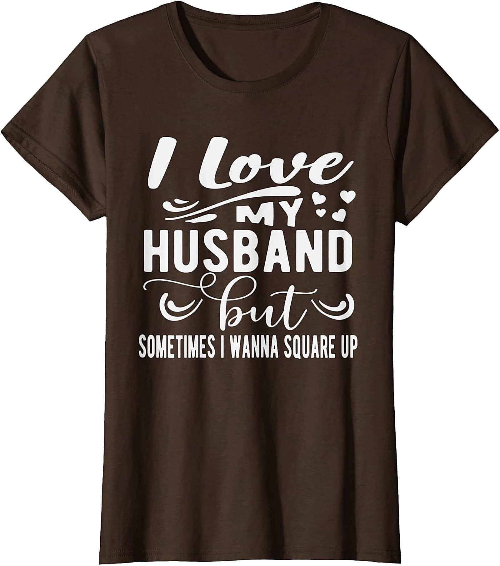 Funny Wife T-Shirt - I Love My Husband Square Up Tee