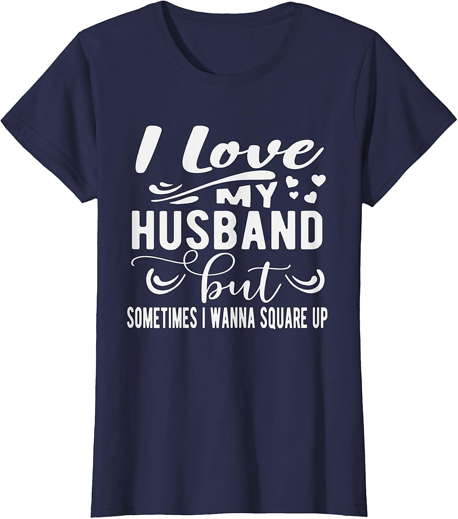 Funny Wife T-Shirt - I Love My Husband Square Up Tee