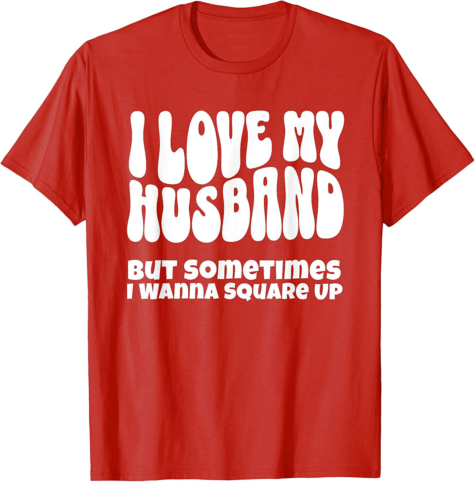 I Love My Husband Square Up T-Shirt | Funny Wife Graphic Tee