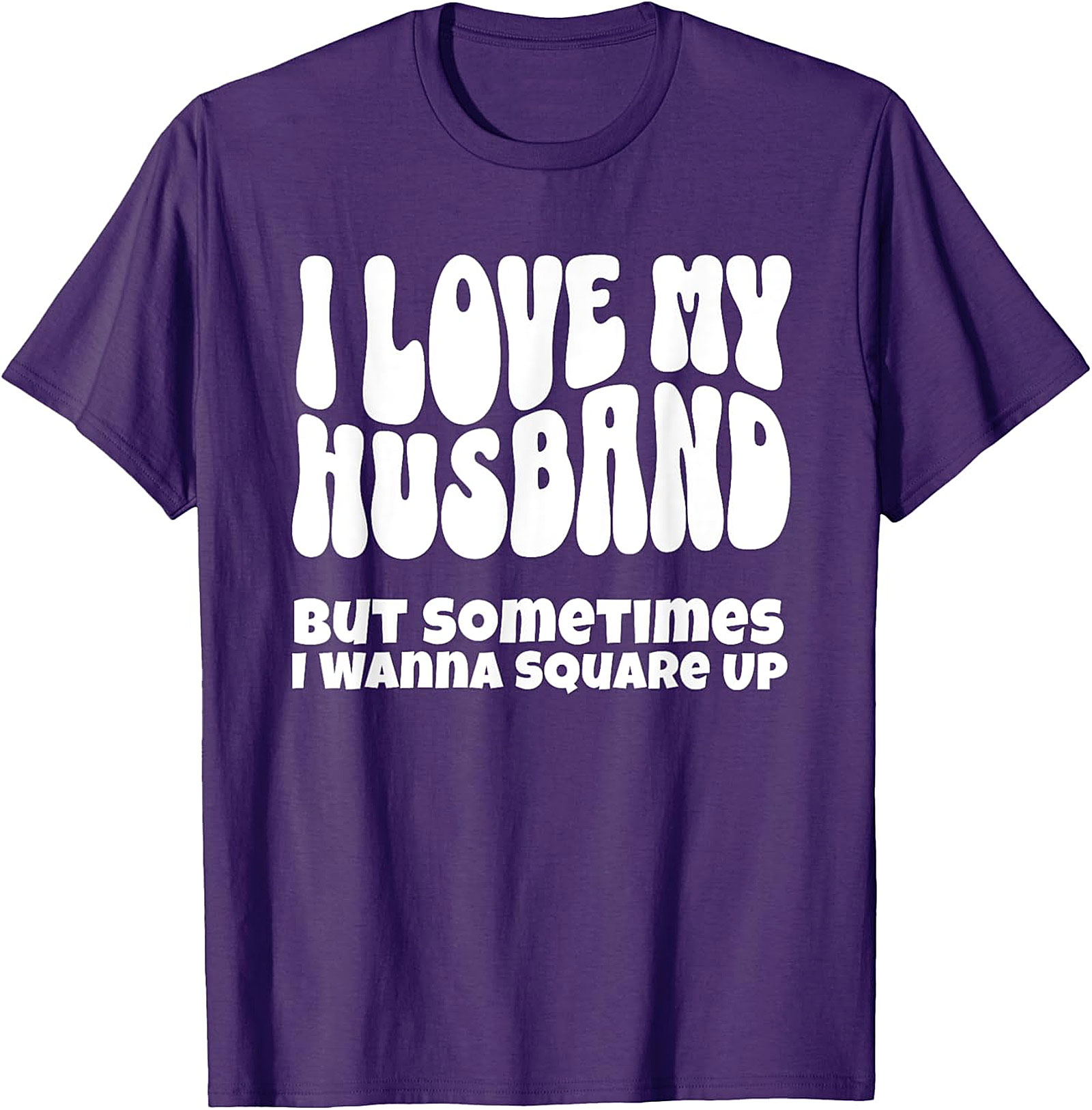 I Love My Husband Square Up T-Shirt | Funny Wife Graphic Tee