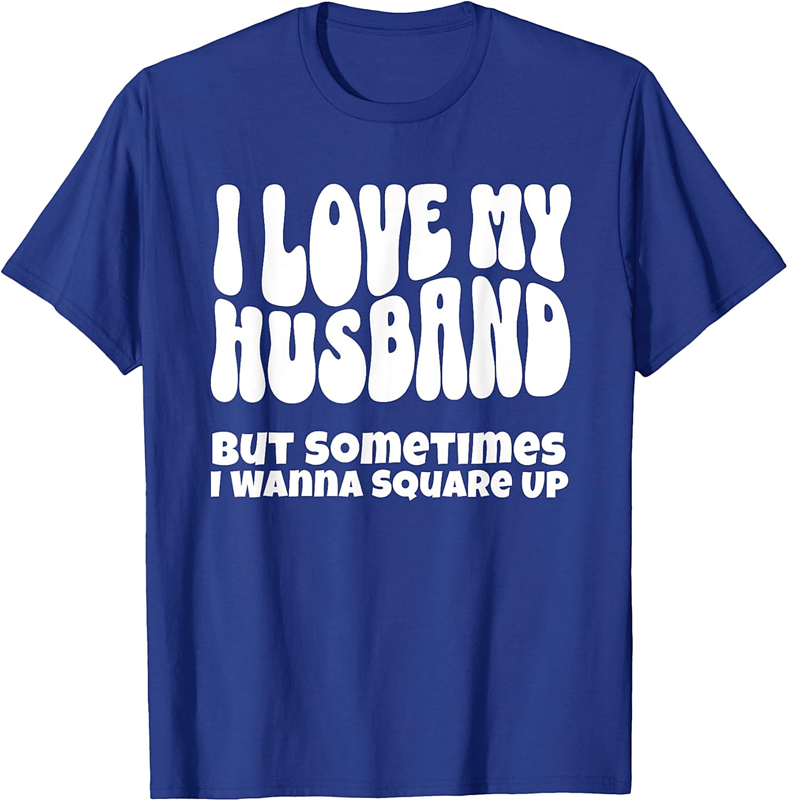 I Love My Husband Square Up T-Shirt | Funny Wife Graphic Tee