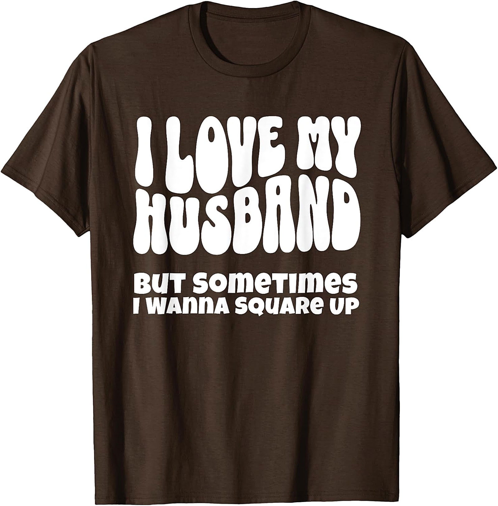 I Love My Husband Square Up T-Shirt | Funny Wife Graphic Tee