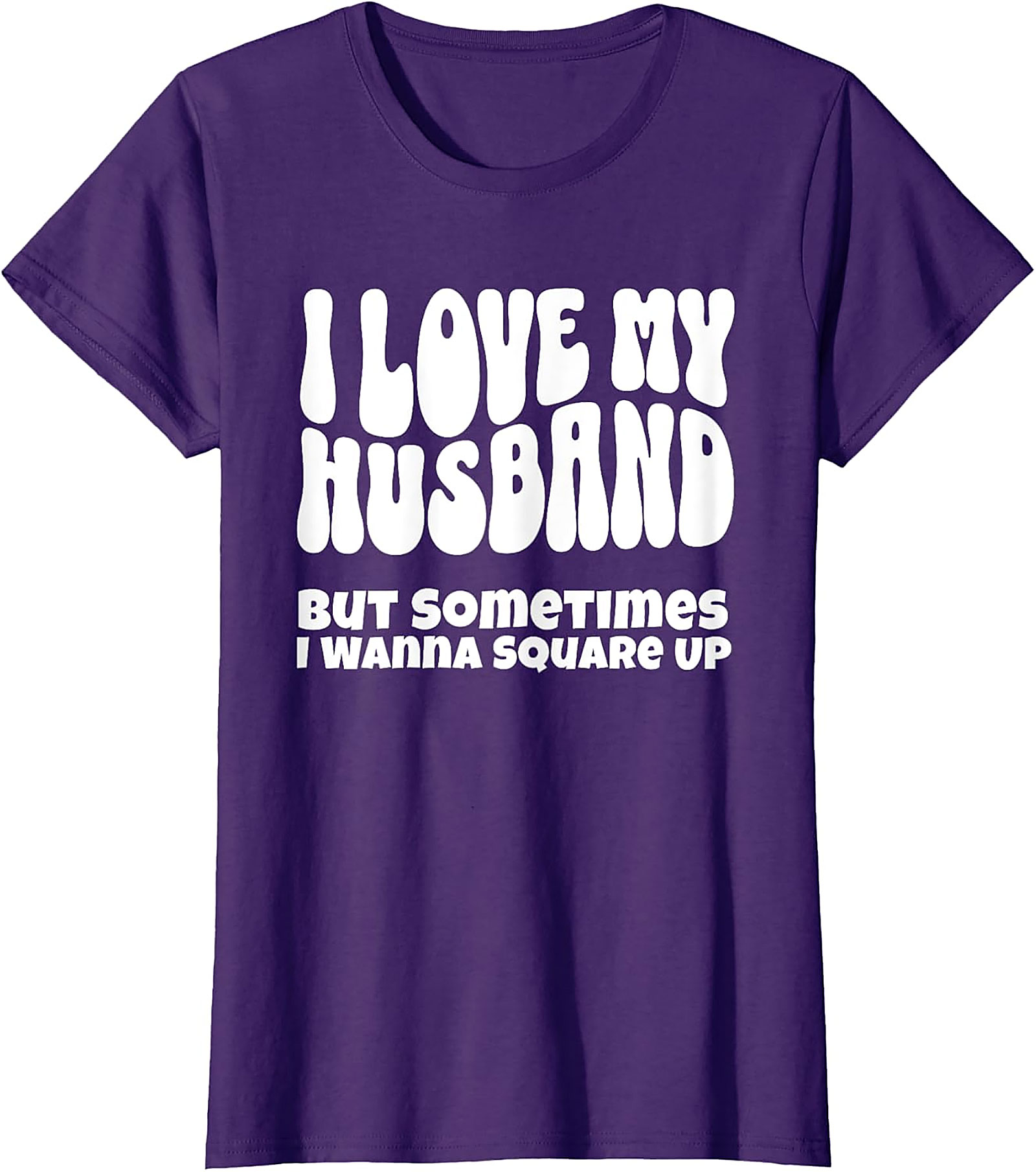 I Love My Husband Square Up T-Shirt | Funny Wife Graphic Tee