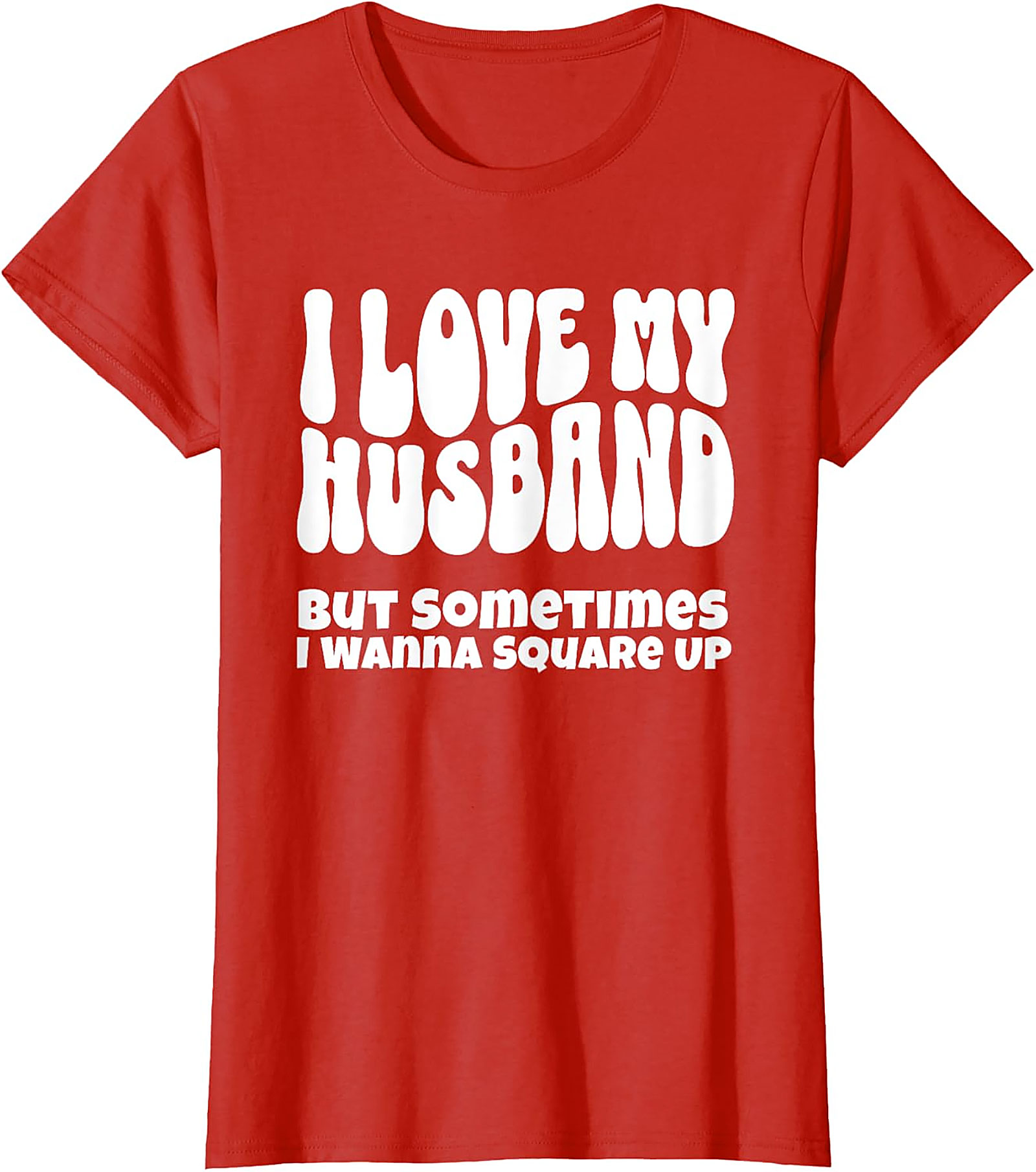 I Love My Husband Square Up T-Shirt | Funny Wife Graphic Tee