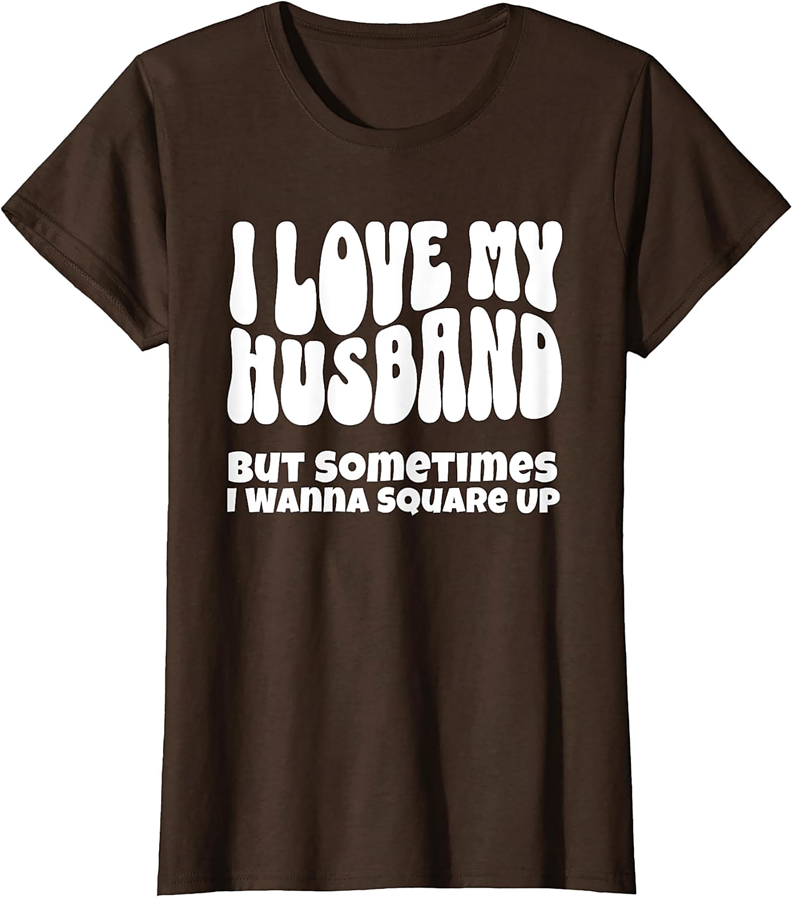 I Love My Husband Square Up T-Shirt | Funny Wife Graphic Tee