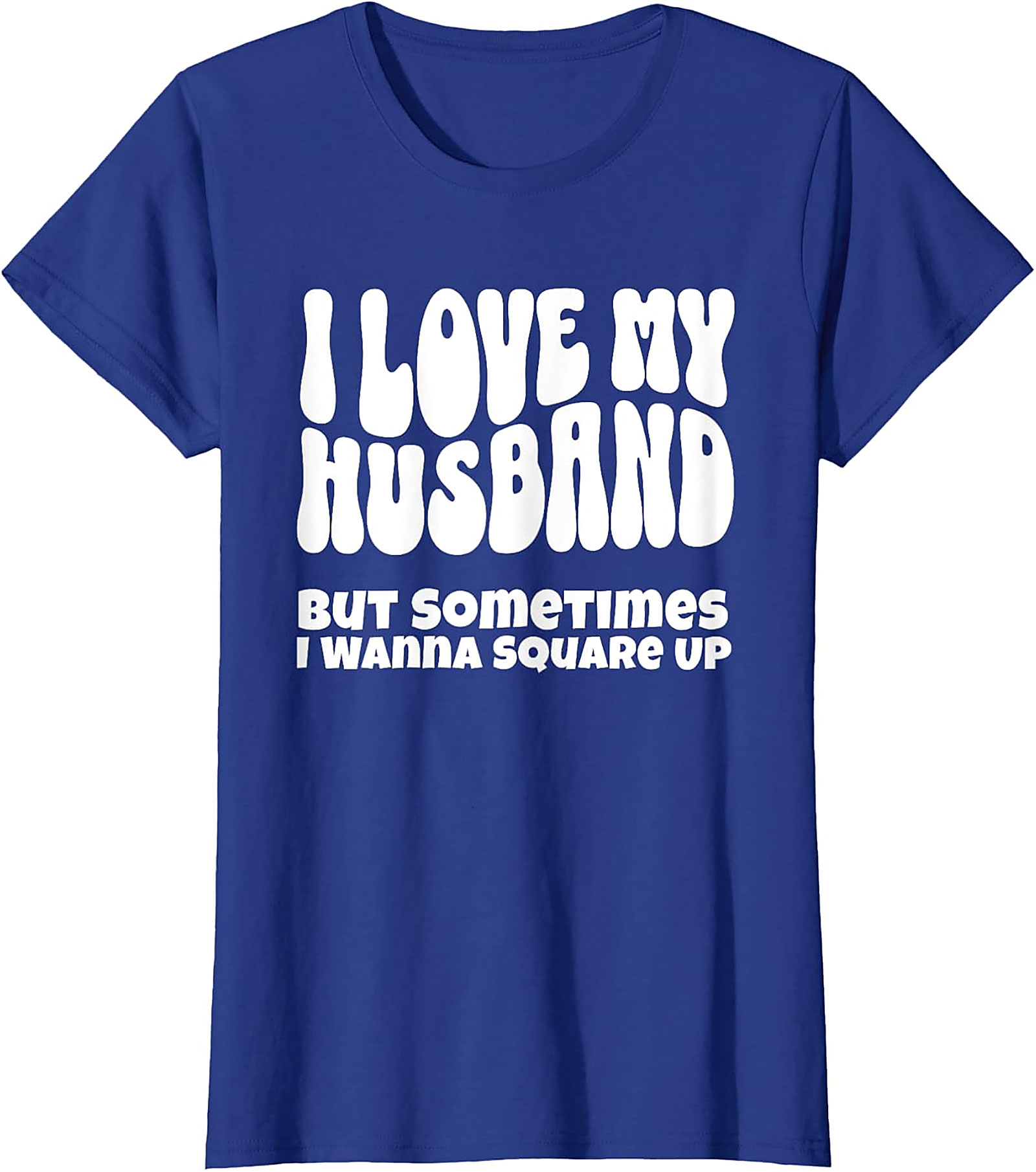 I Love My Husband Square Up T-Shirt | Funny Wife Graphic Tee