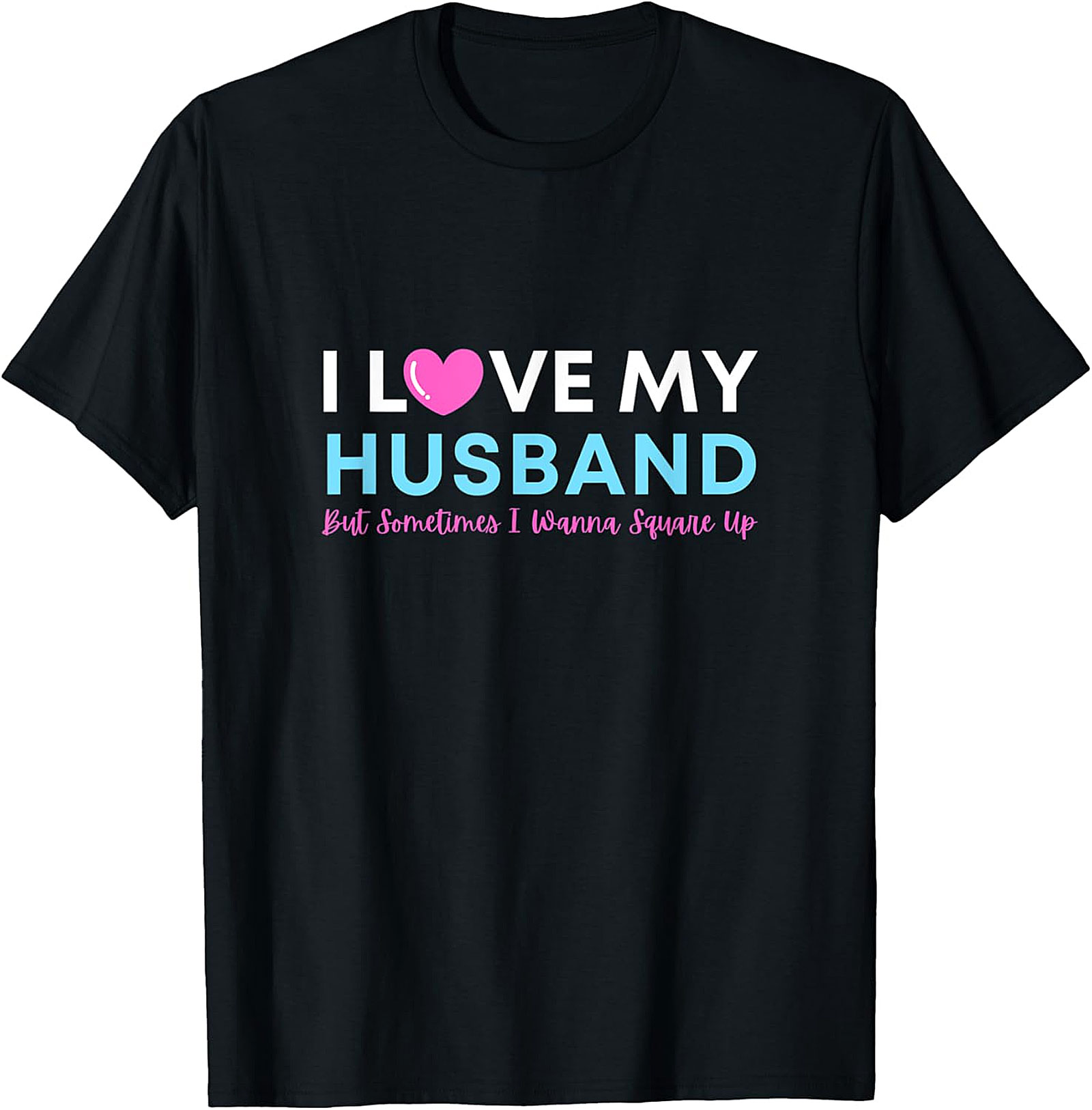 I Love My Husband But Wanna Square Up Funny Graphic Tee