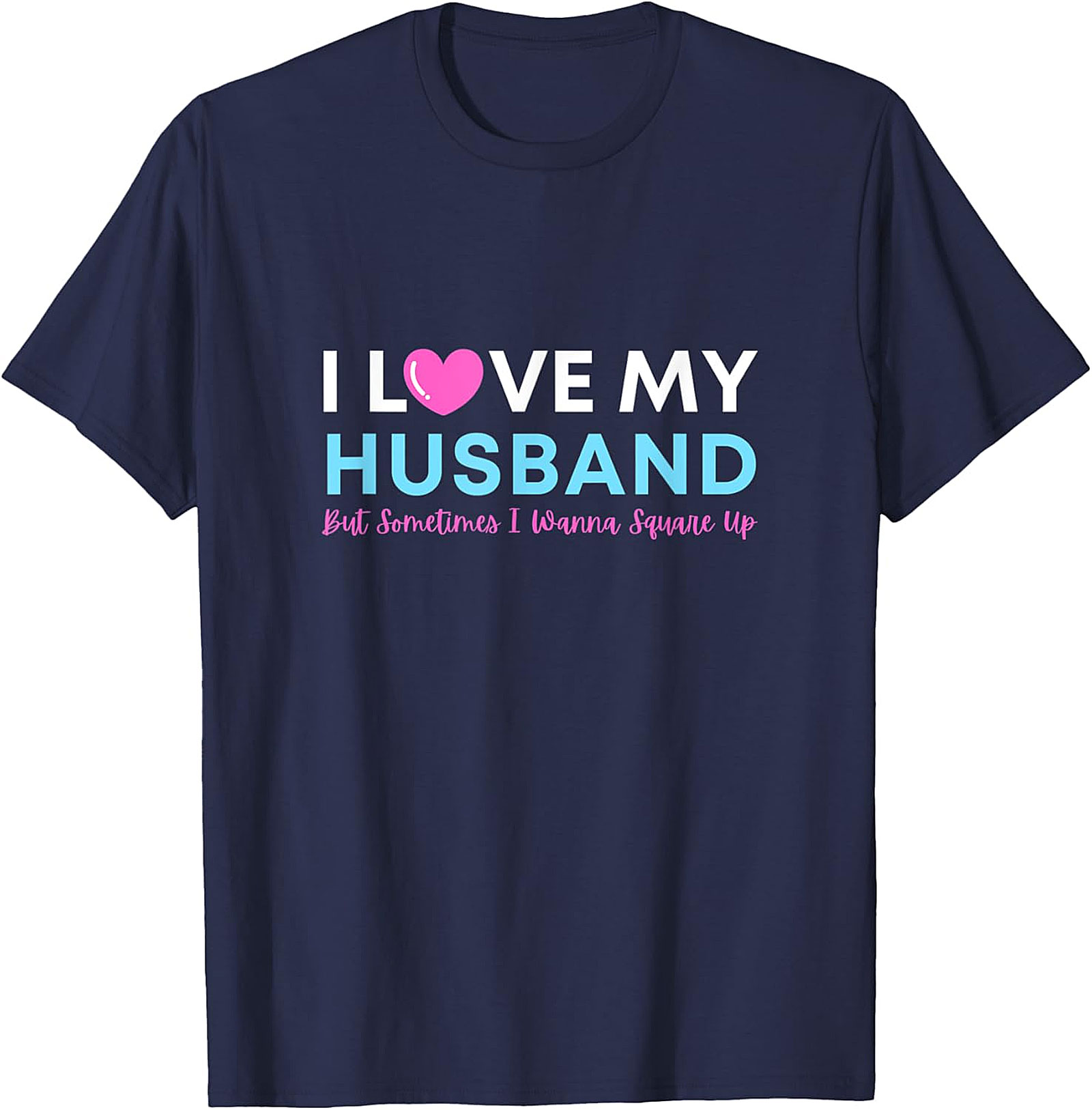 I Love My Husband But Wanna Square Up Funny Graphic Tee