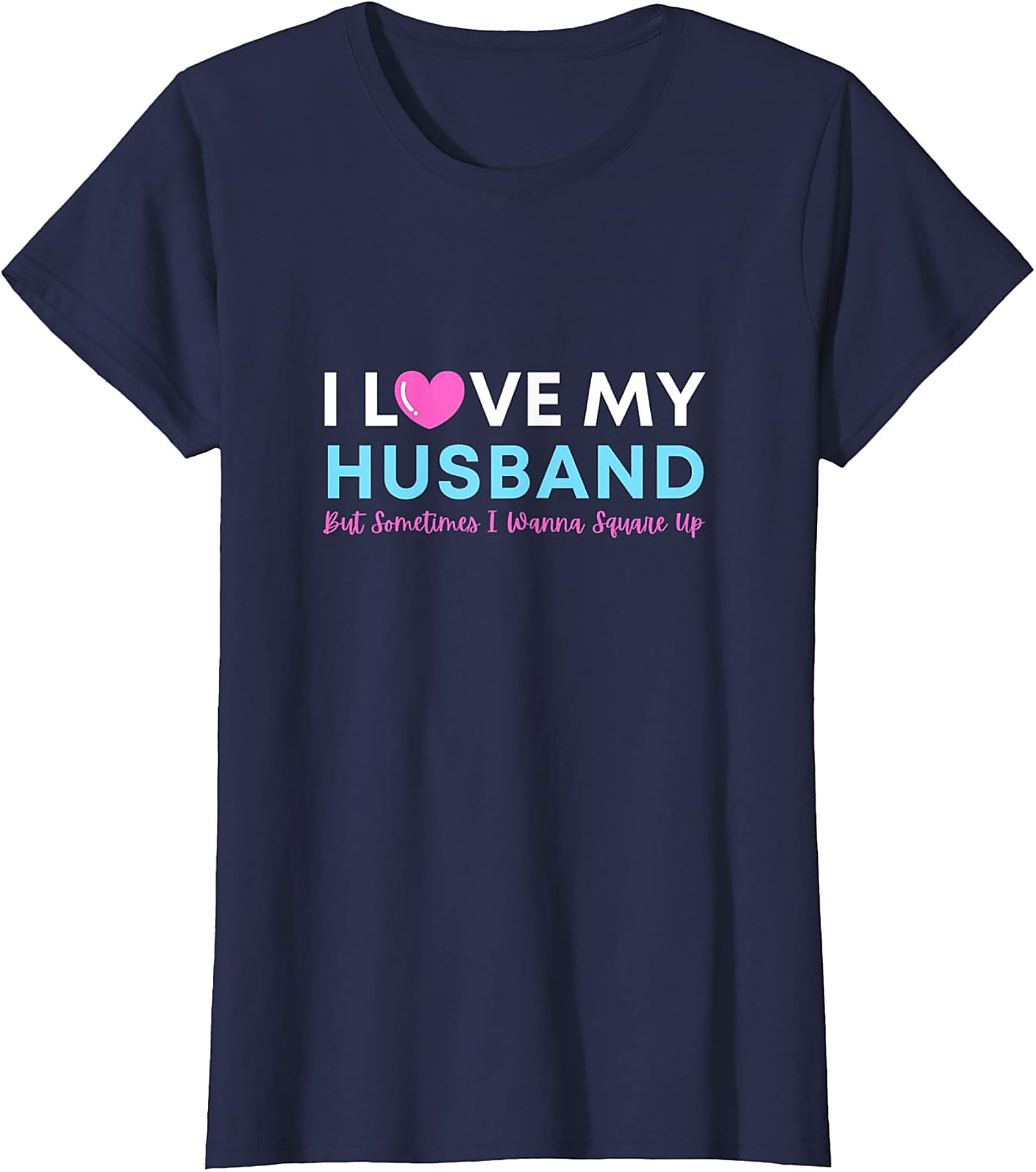 I Love My Husband But Wanna Square Up Funny Graphic Tee