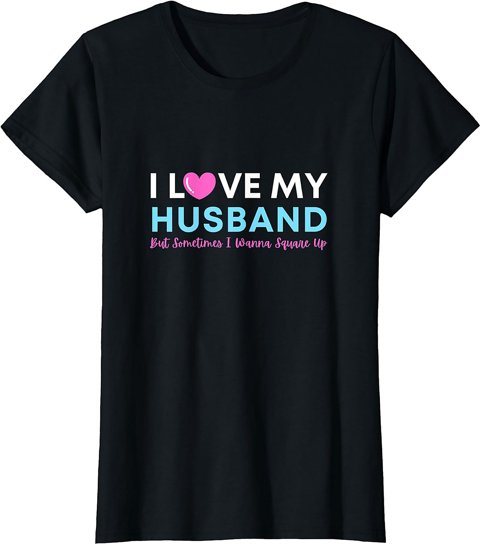 I Love My Husband But Wanna Square Up Funny Graphic Tee