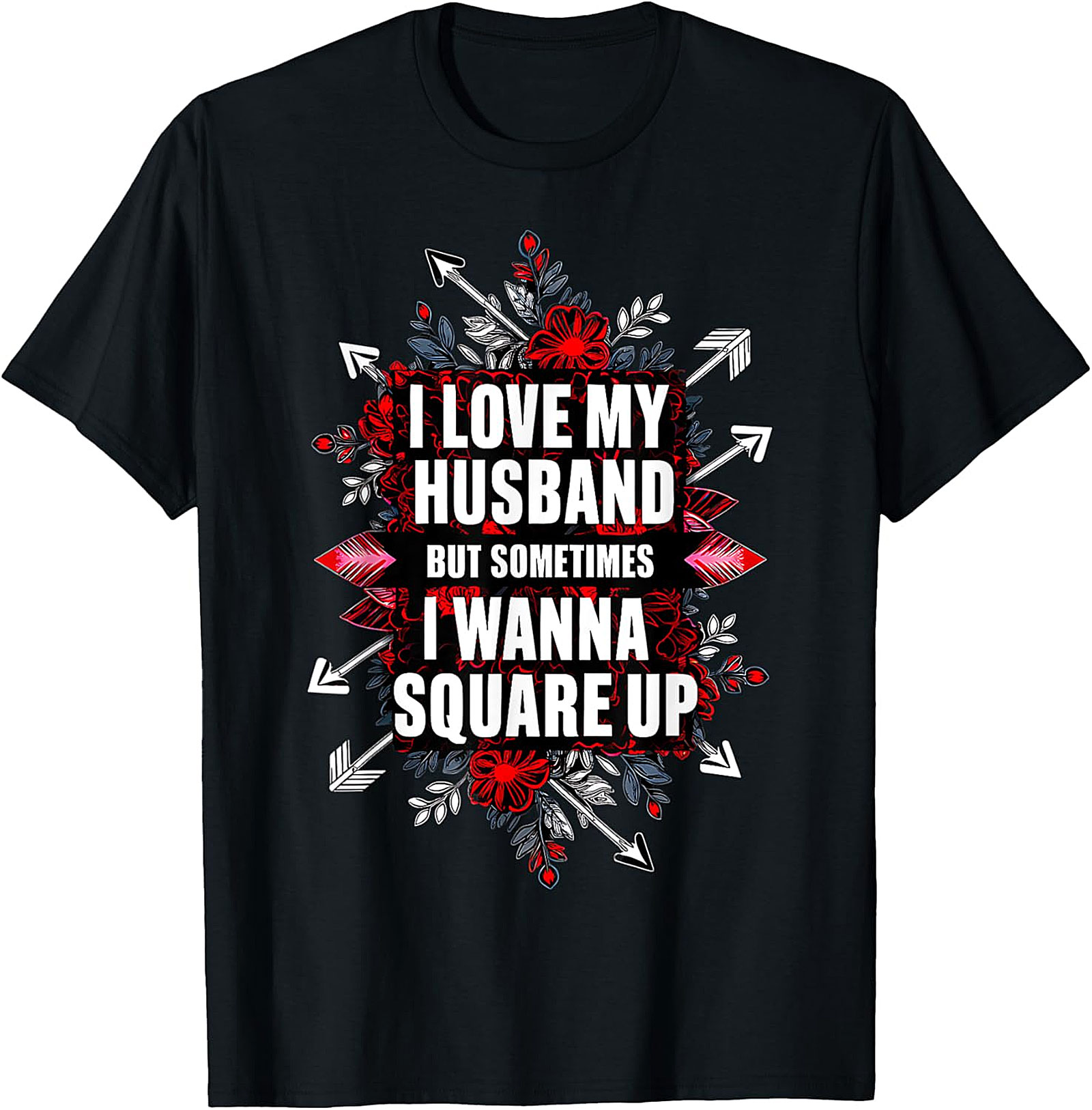 I Love My Husband Square Up T-Shirt | Funny Wife Graphic Tee