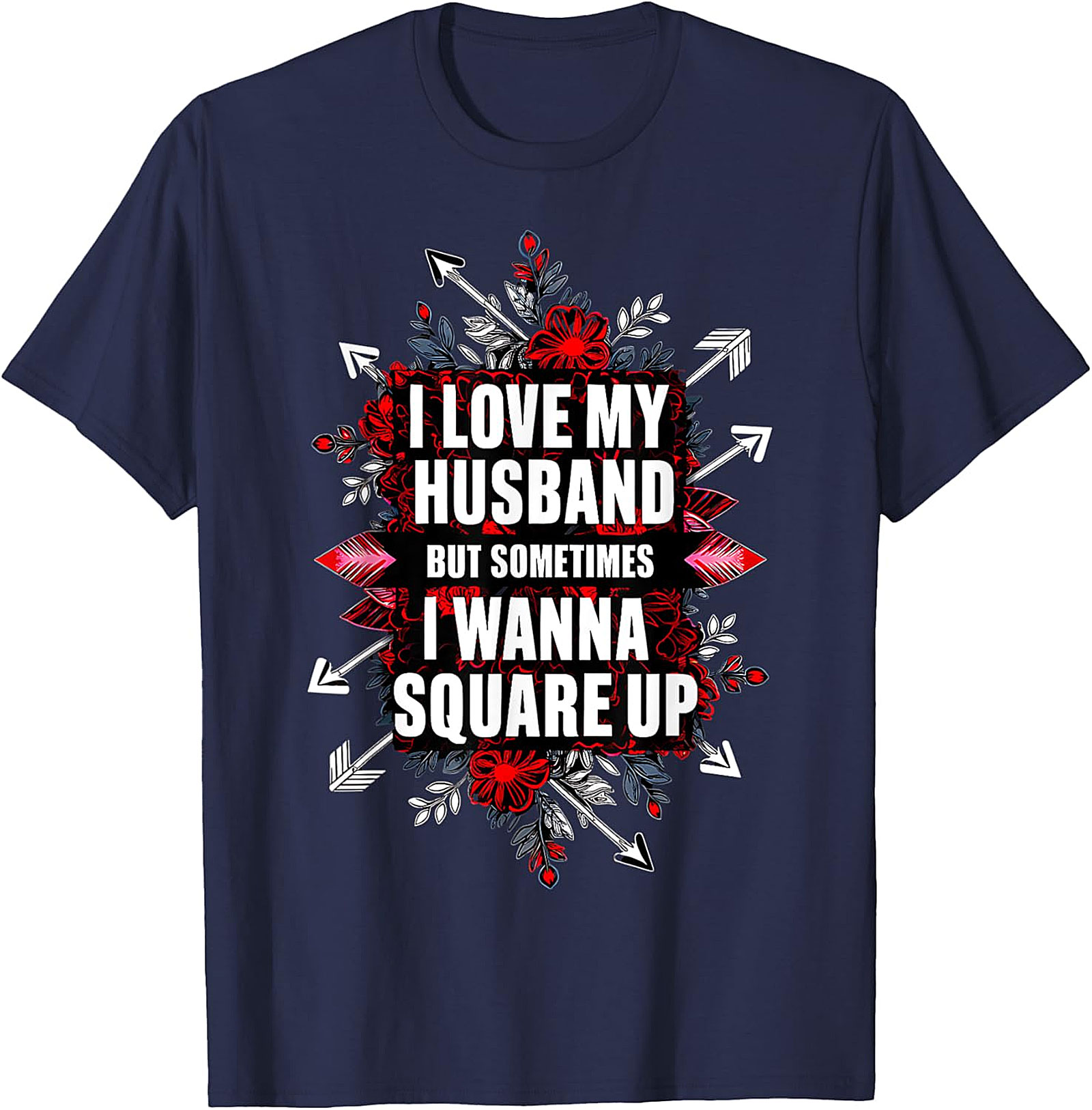 I Love My Husband Square Up T-Shirt | Funny Wife Graphic Tee