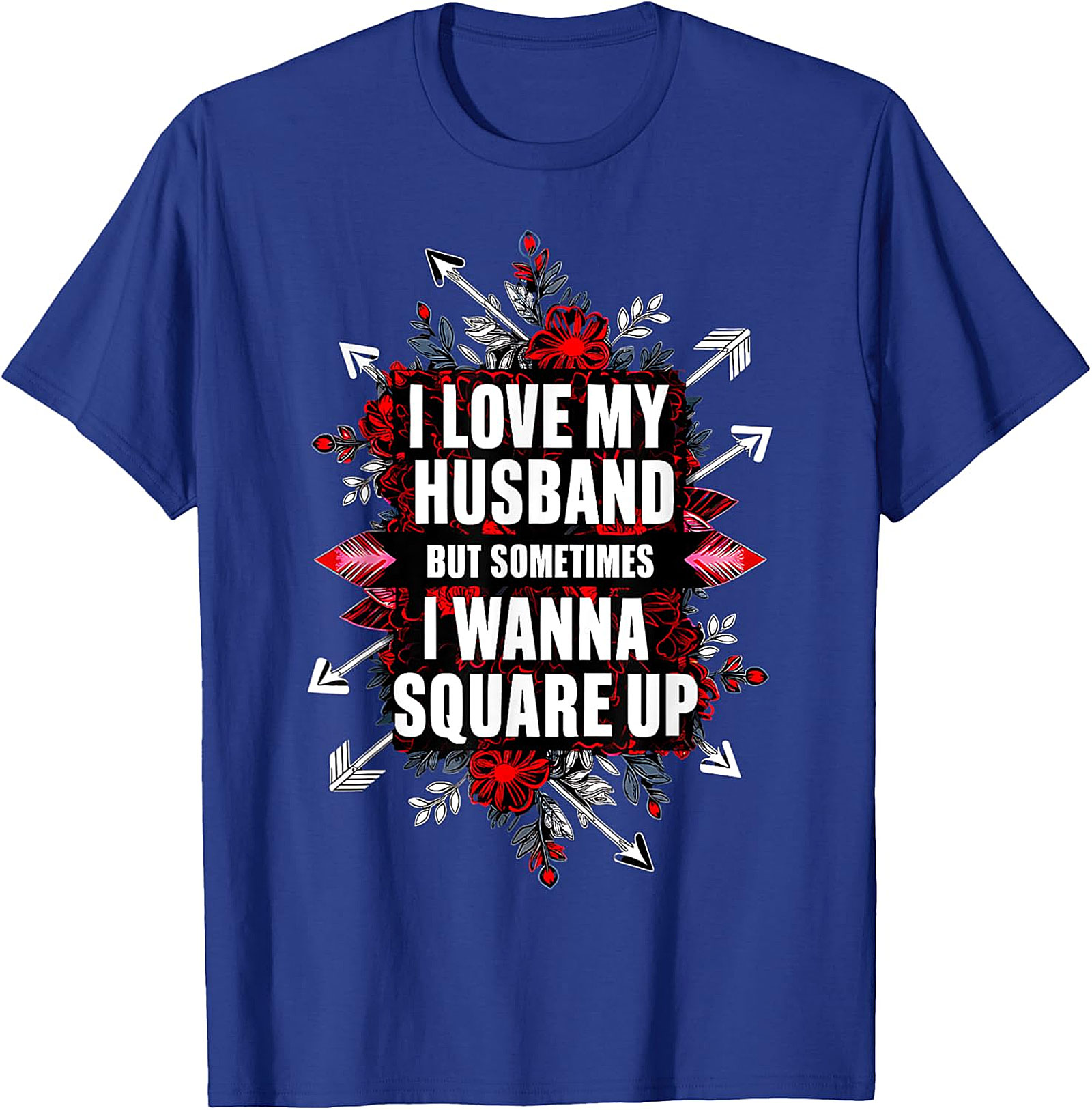 I Love My Husband Square Up T-Shirt | Funny Wife Graphic Tee
