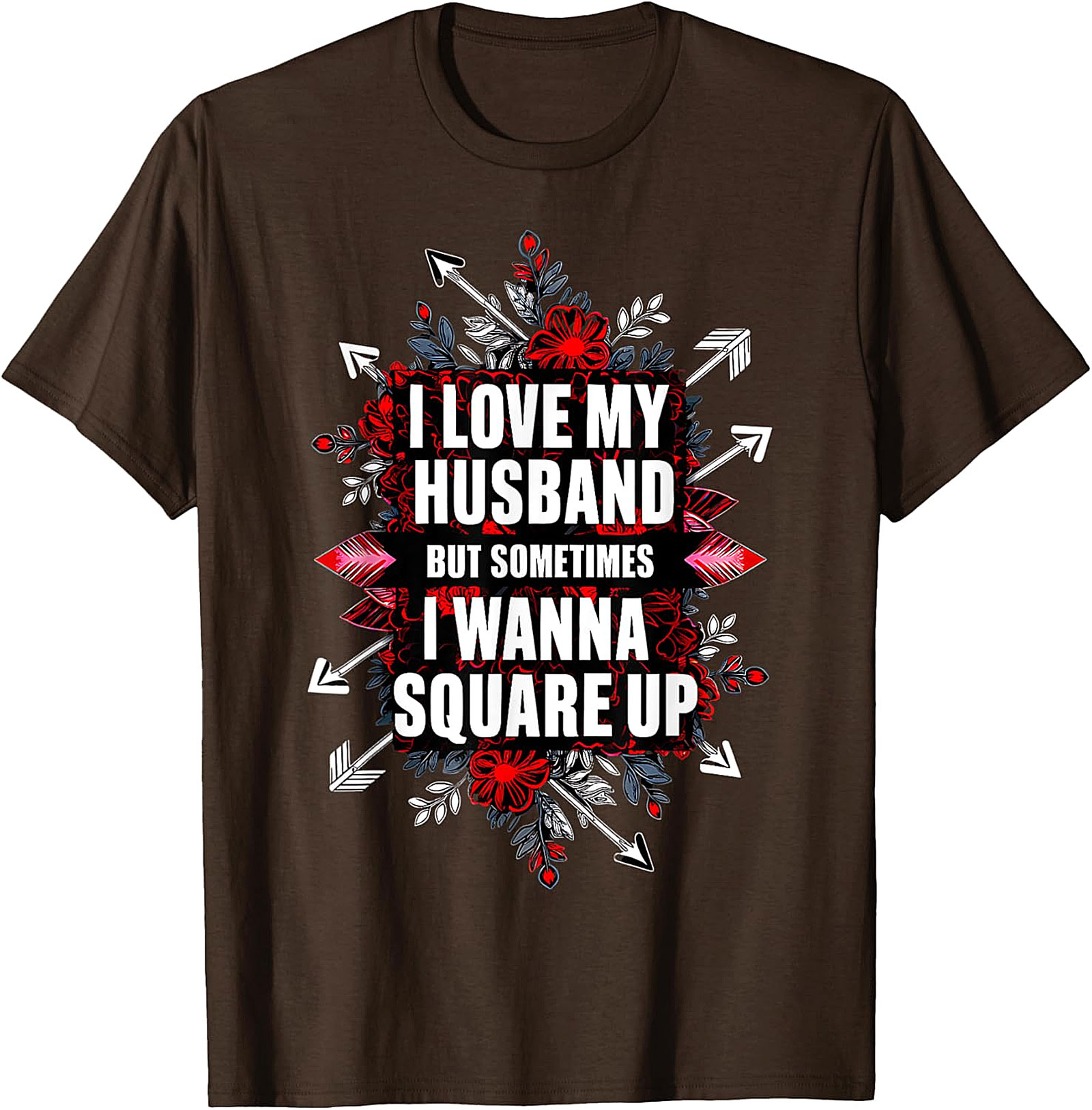 I Love My Husband Square Up T-Shirt | Funny Wife Graphic Tee