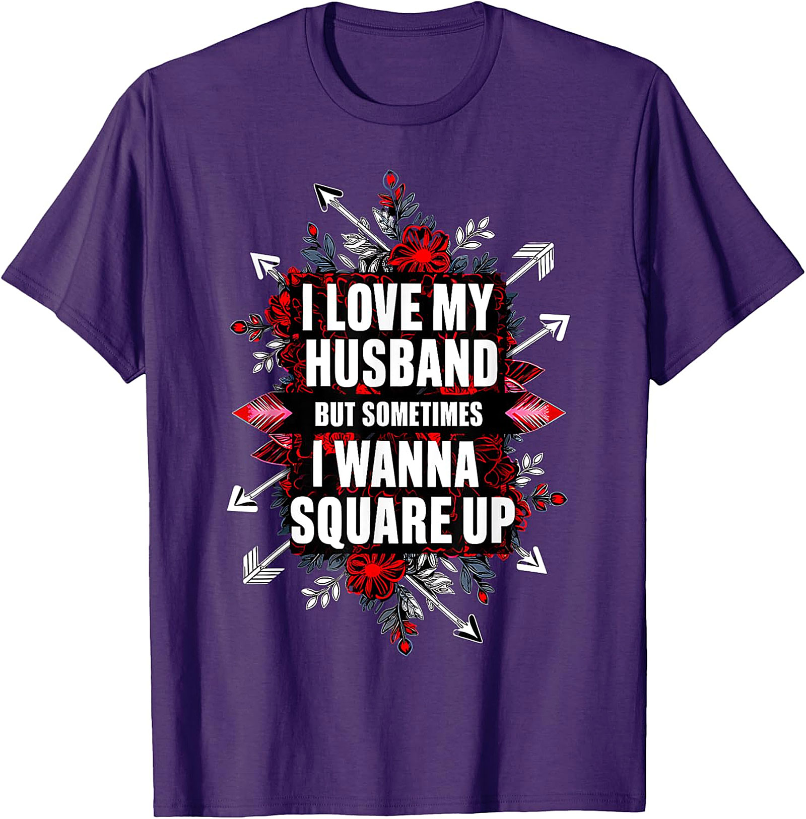 I Love My Husband Square Up T-Shirt | Funny Wife Graphic Tee