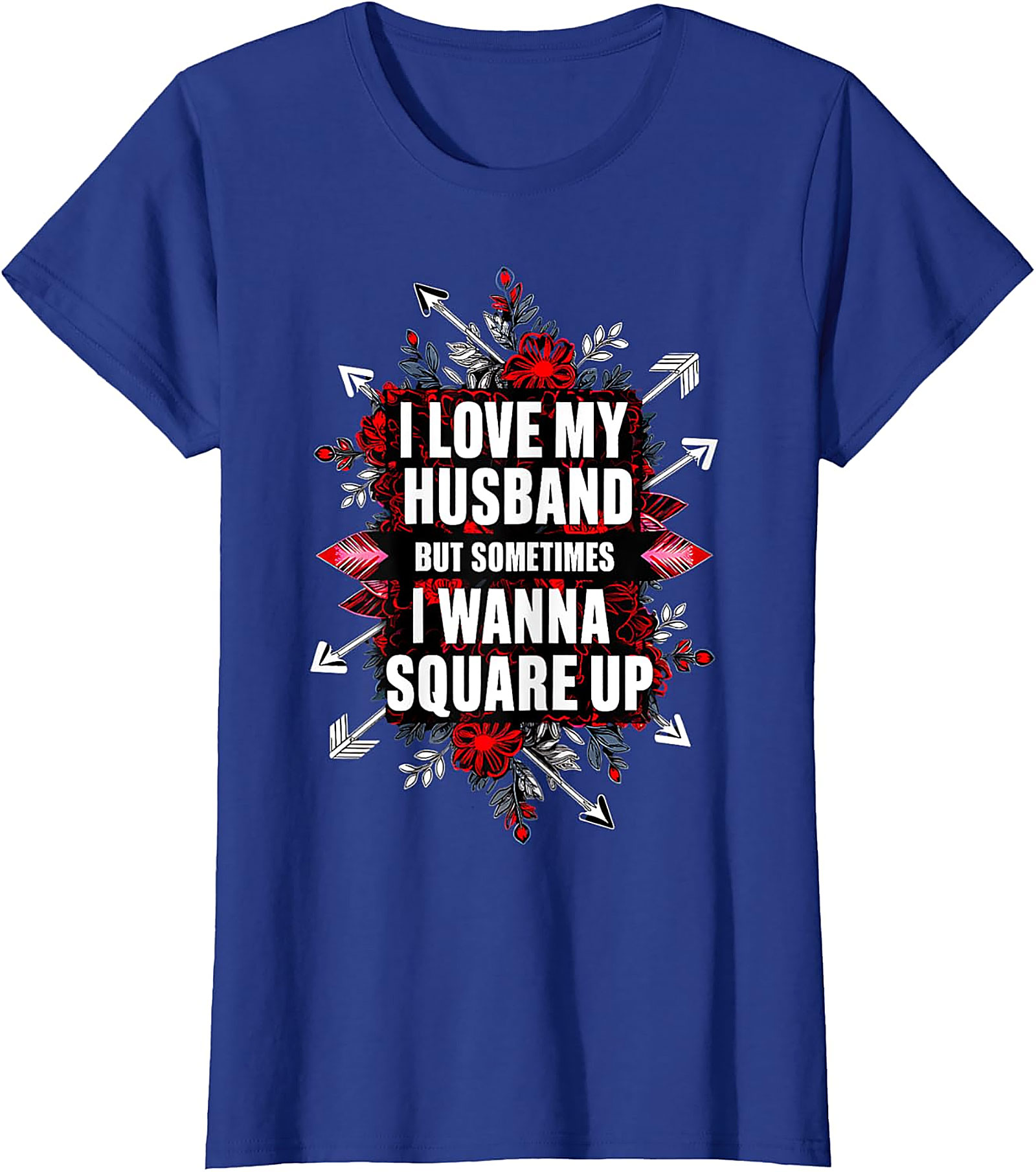 I Love My Husband Square Up T-Shirt | Funny Wife Graphic Tee