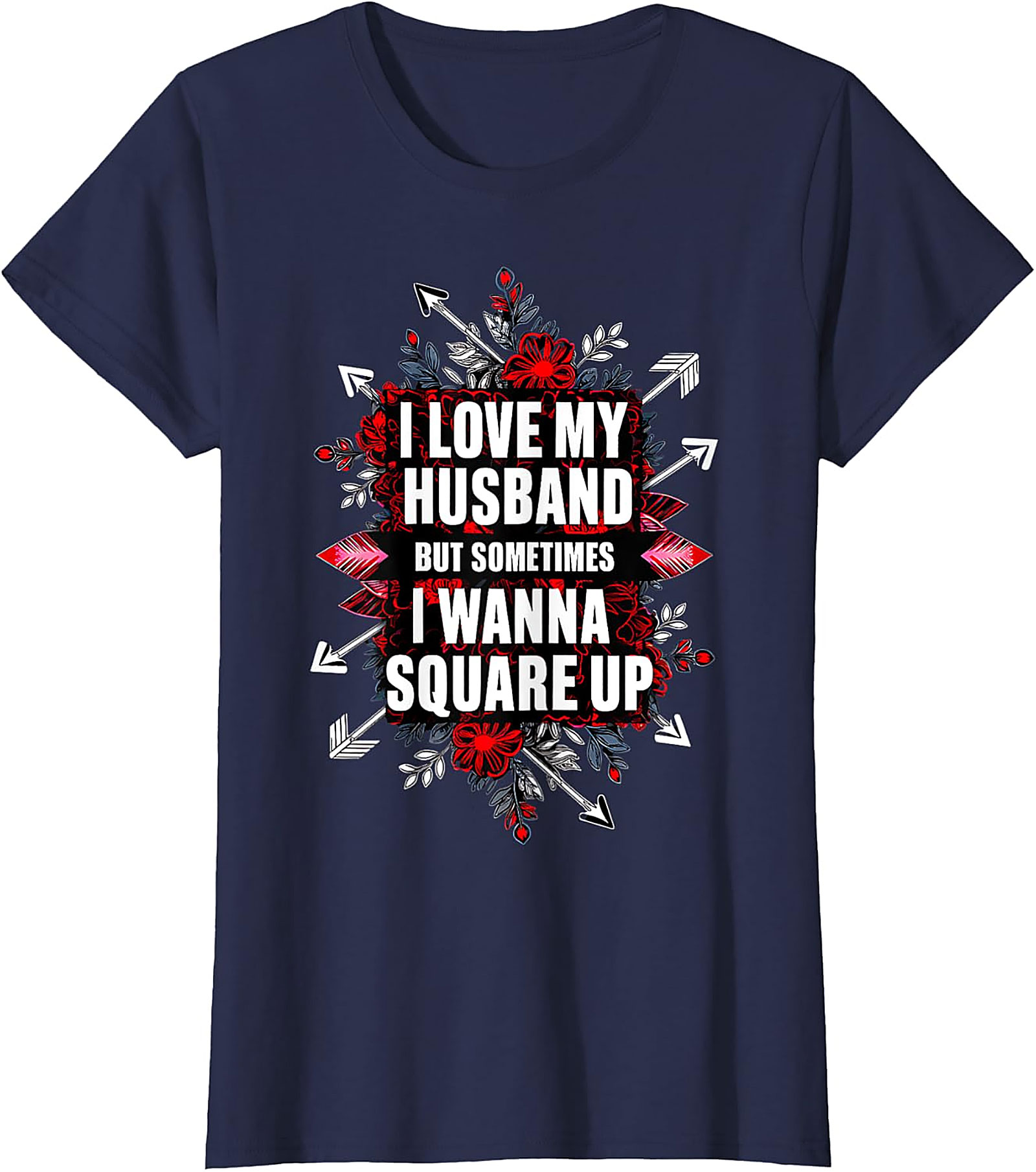 I Love My Husband Square Up T-Shirt | Funny Wife Graphic Tee