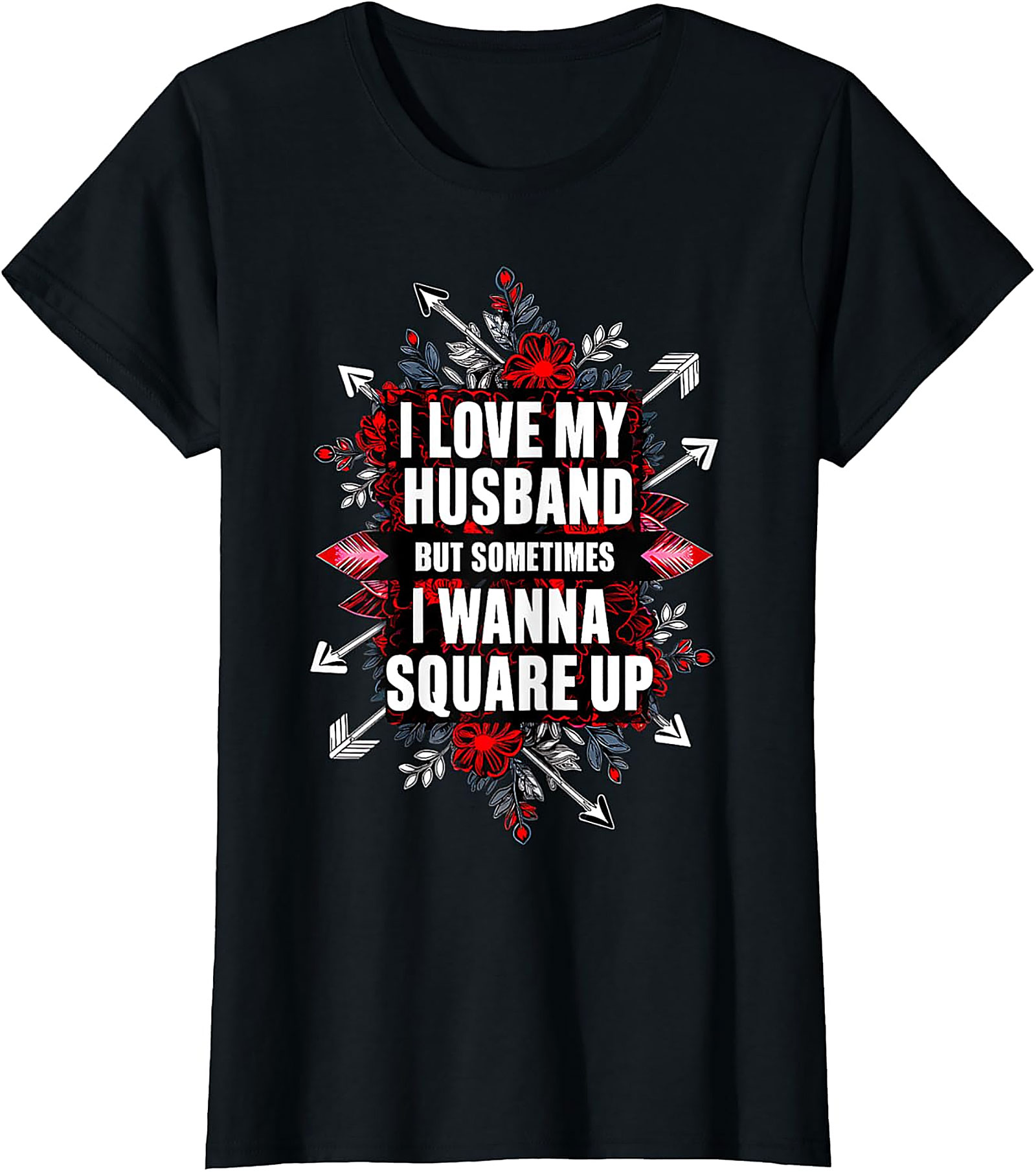I Love My Husband Square Up T-Shirt | Funny Wife Graphic Tee