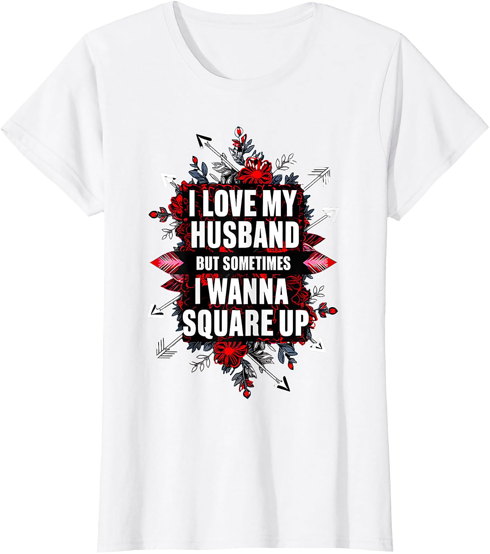 I Love My Husband Square Up T-Shirt | Funny Wife Graphic Tee