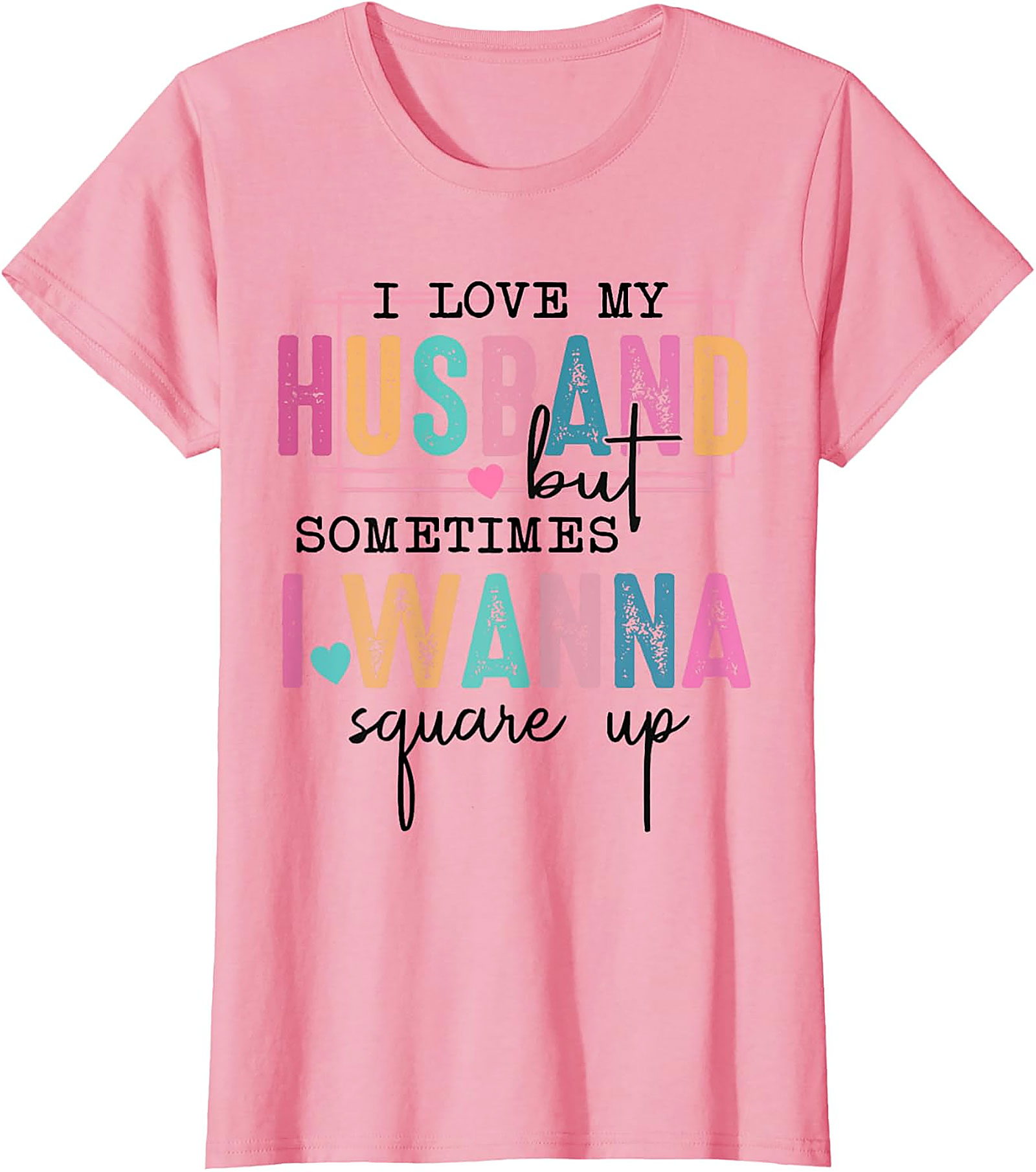 I Love My Husband Square Up Funny T-Shirt | Sassy Wife Tee