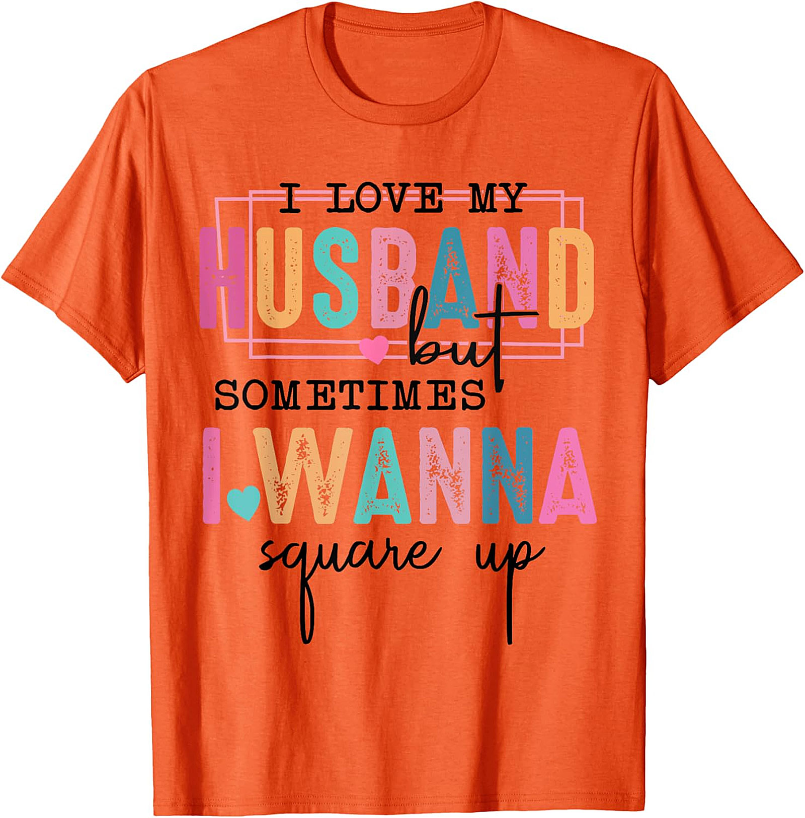 I Love My Husband Square Up Funny T-Shirt | Sassy Wife Tee
