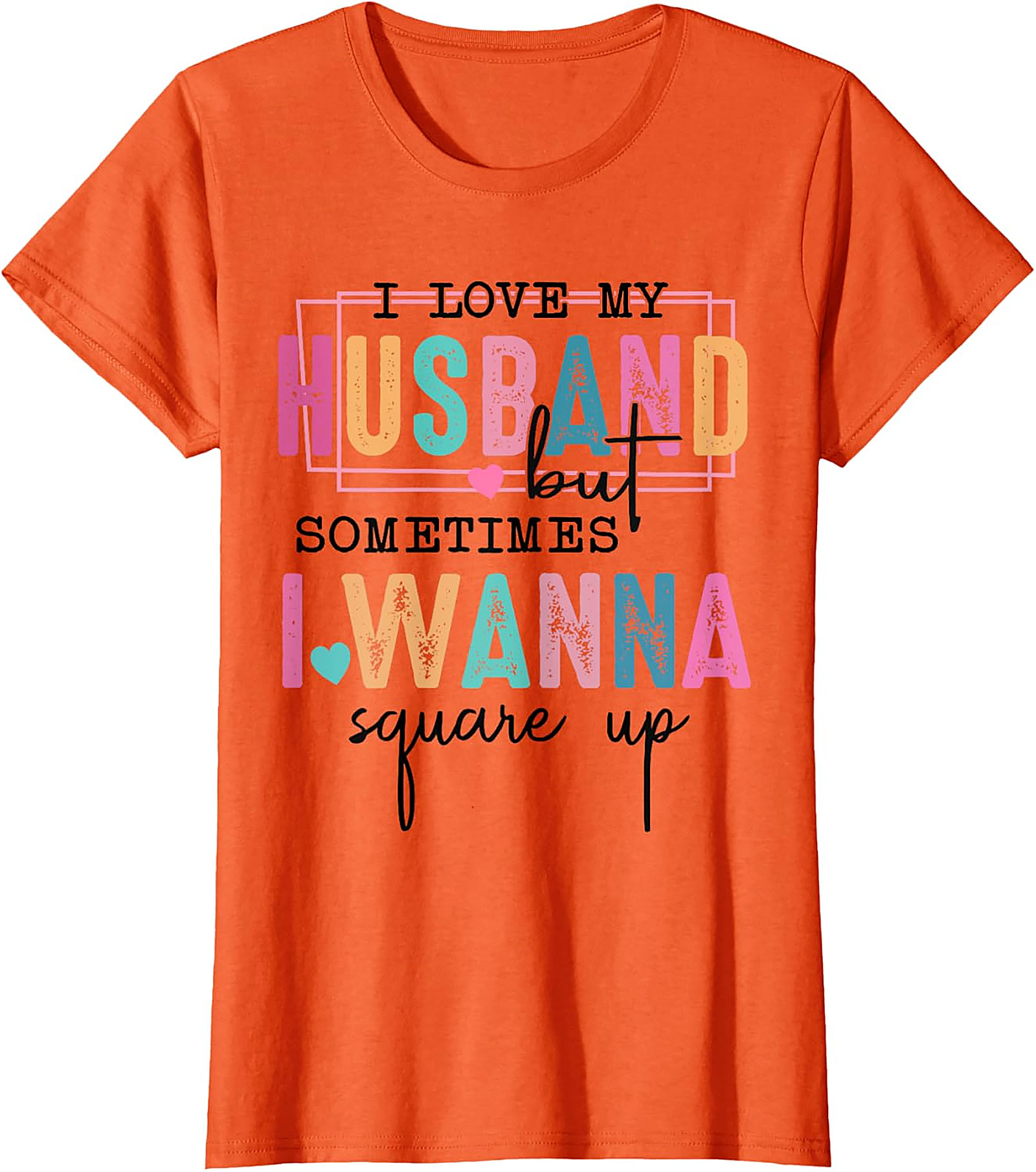 I Love My Husband Square Up Funny T-Shirt | Sassy Wife Tee
