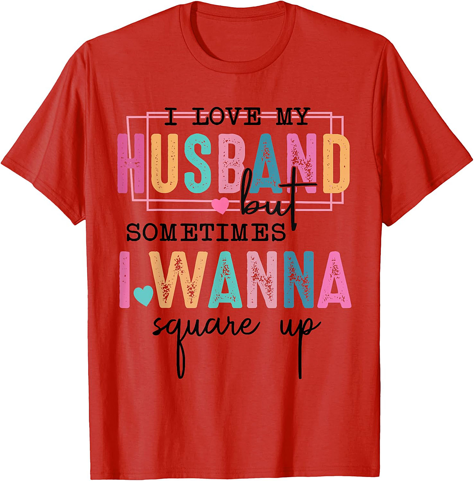 I Love My Husband Square Up Funny T-Shirt | Sassy Wife Tee