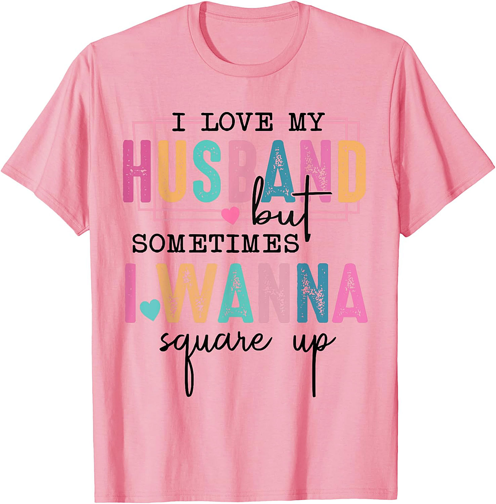 I Love My Husband Square Up Funny T-Shirt | Sassy Wife Tee