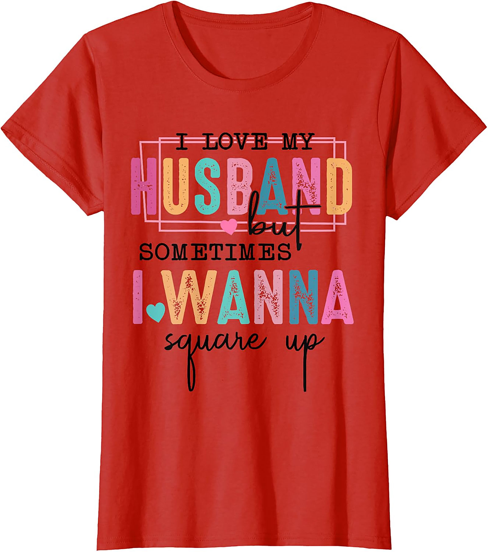 I Love My Husband Square Up Funny T-Shirt | Sassy Wife Tee