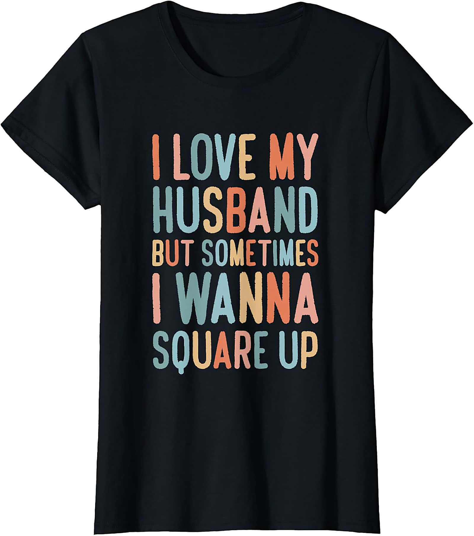I Love My Husband Square Up T-Shirt | Funny Wife Graphic Tee