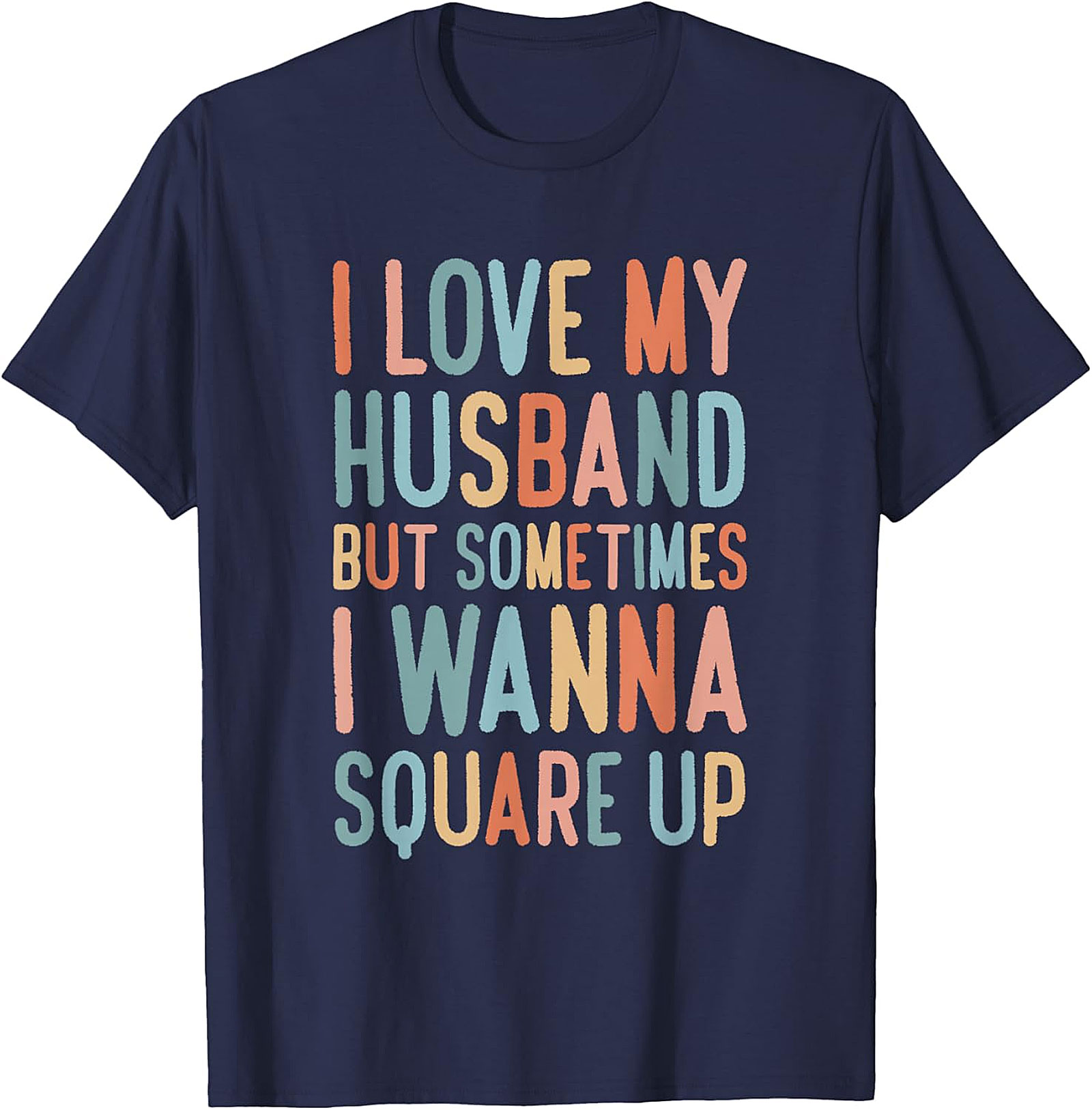 I Love My Husband Square Up T-Shirt | Funny Wife Graphic Tee