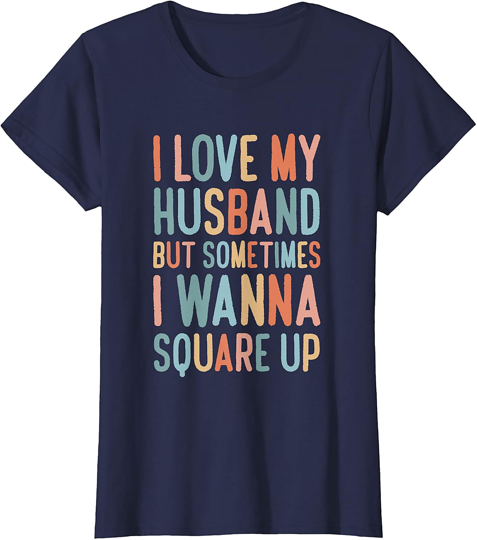 I Love My Husband Square Up T-Shirt | Funny Wife Graphic Tee