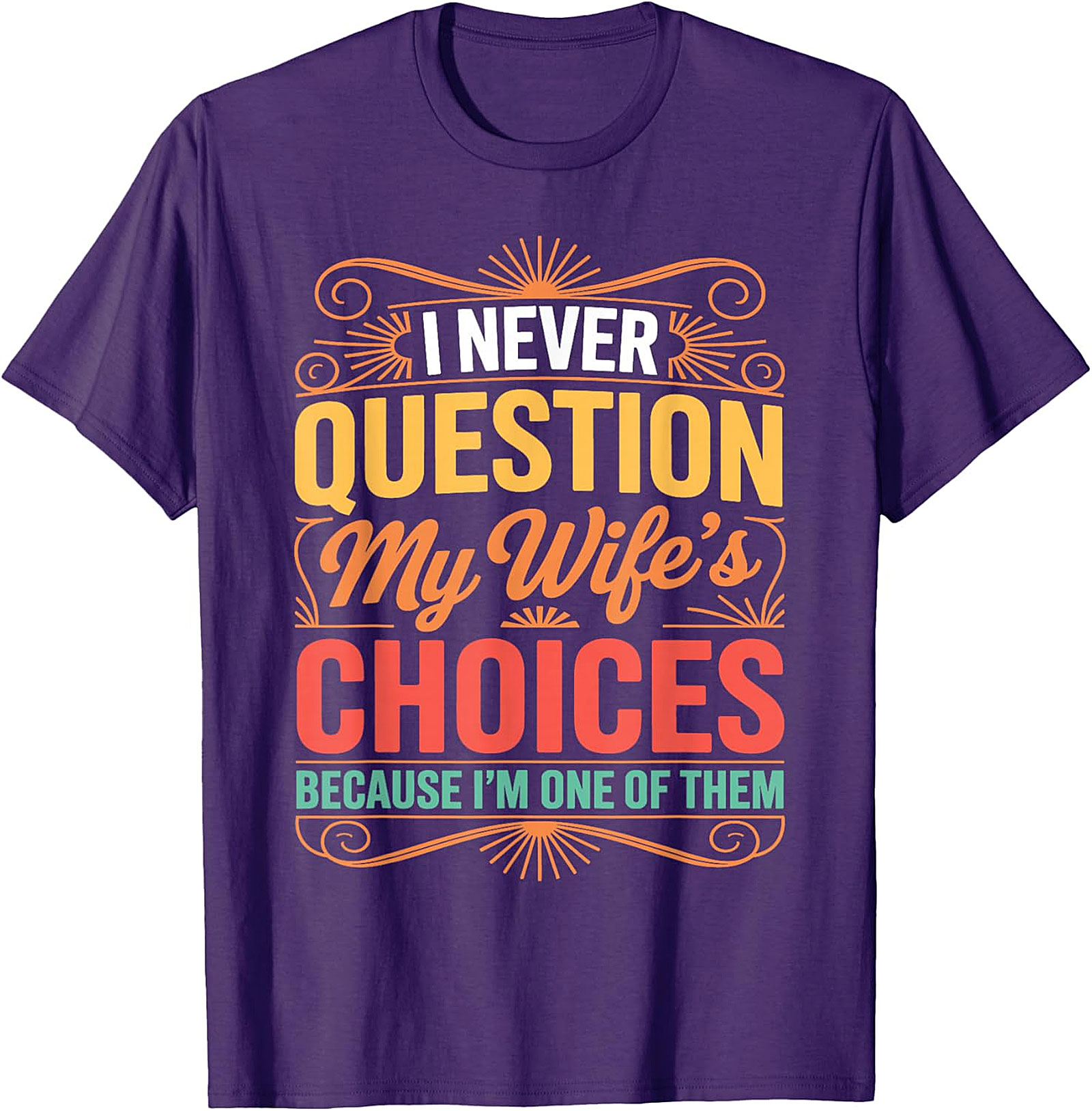 I Never Question My Wife's Choices - Funny Husband T-shirt