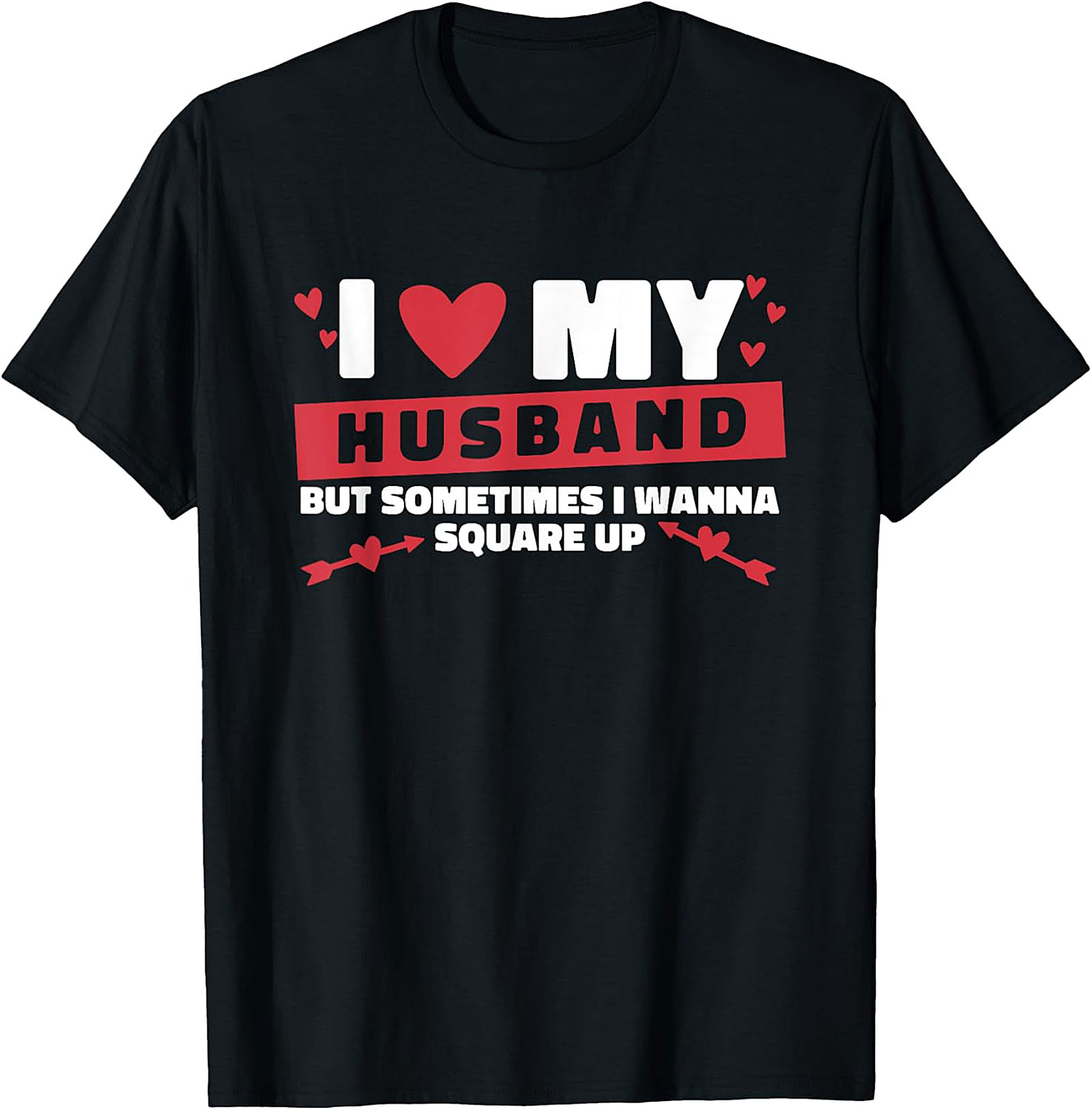 I Love My Husband Square Up T-Shirt | Funny Marriage Tee