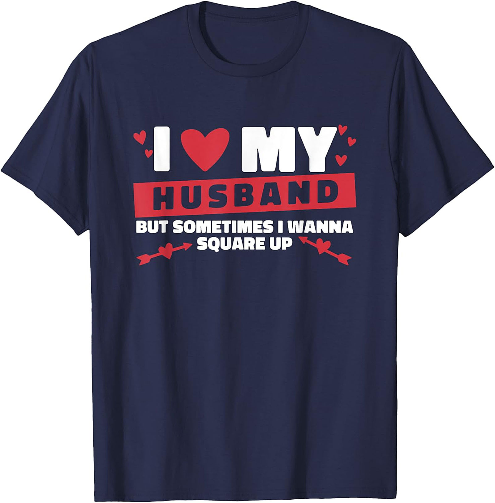 I Love My Husband Square Up T-Shirt | Funny Marriage Tee