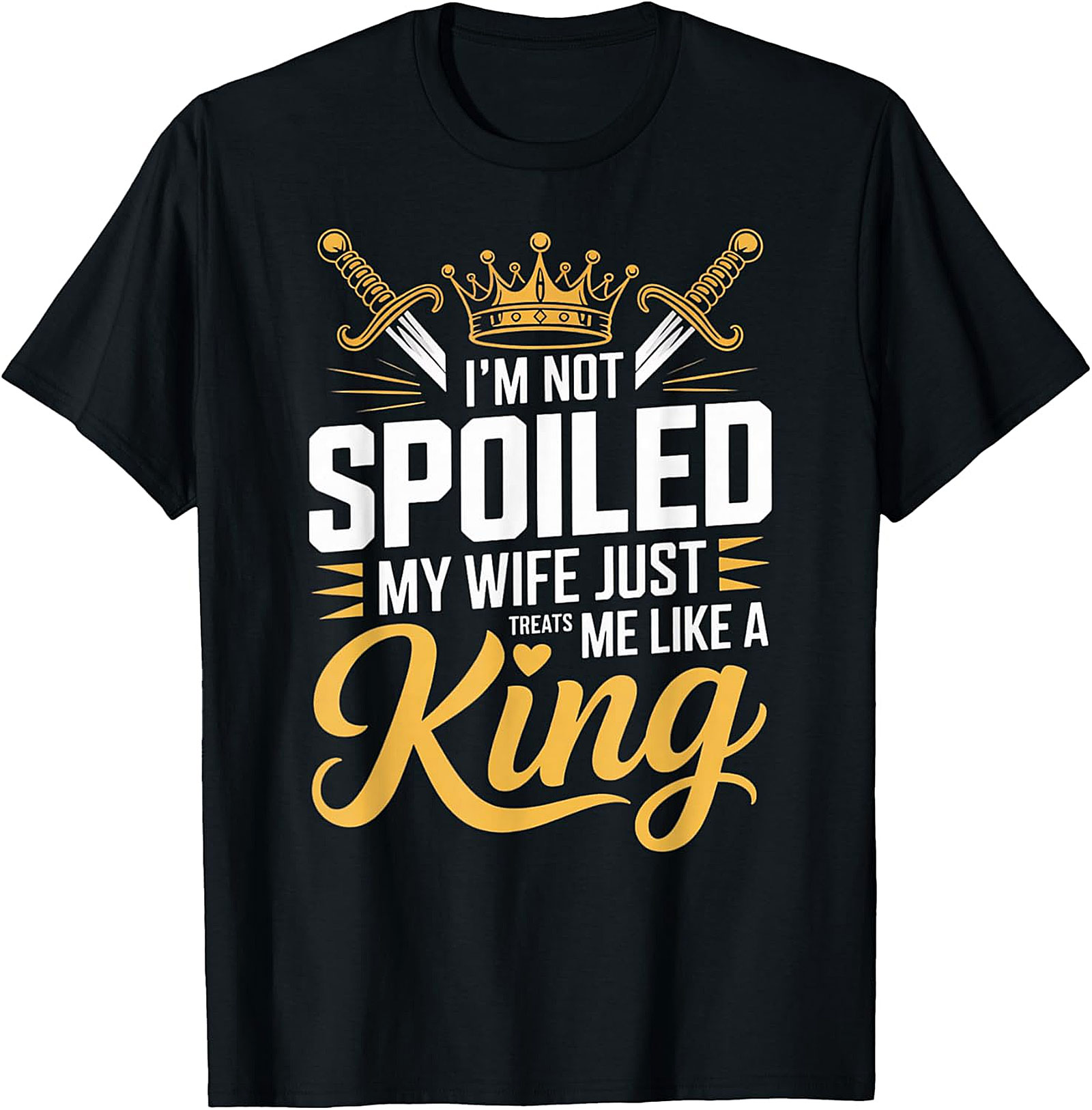 I'm Not Spoiled Husband T-shirt - Funny King Graphic Tee