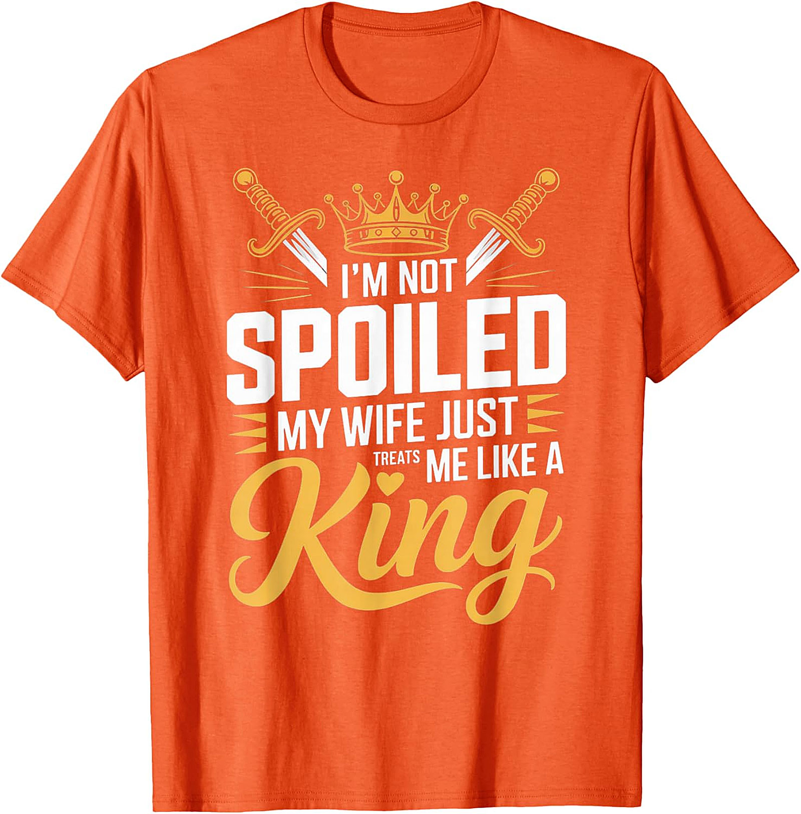 I'm Not Spoiled Husband T-shirt - Funny King Graphic Tee