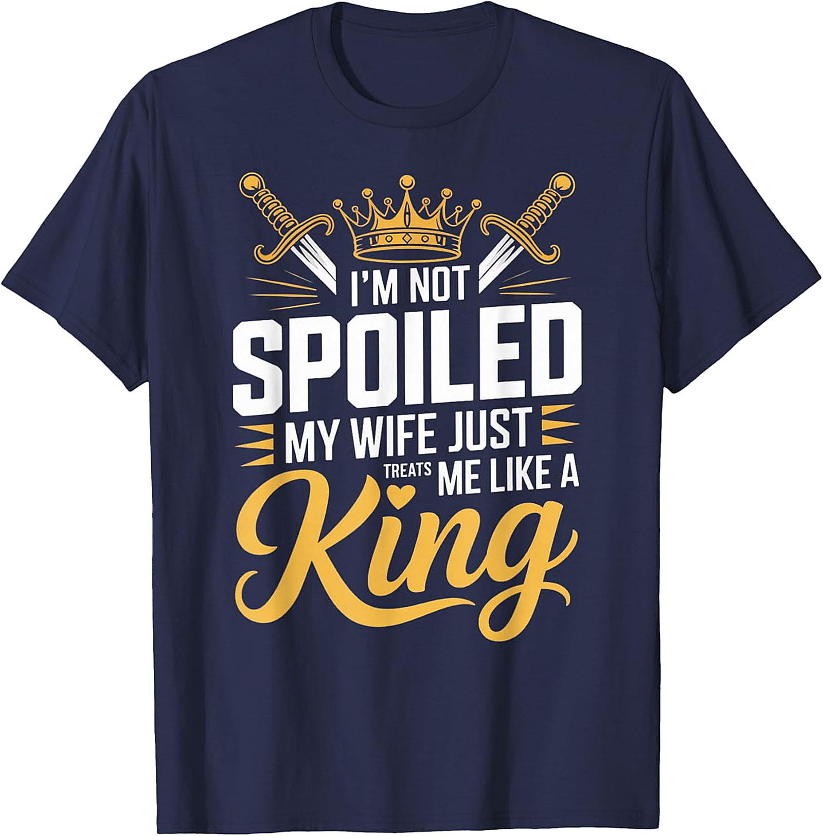 I'm Not Spoiled Husband T-shirt - Funny King Graphic Tee