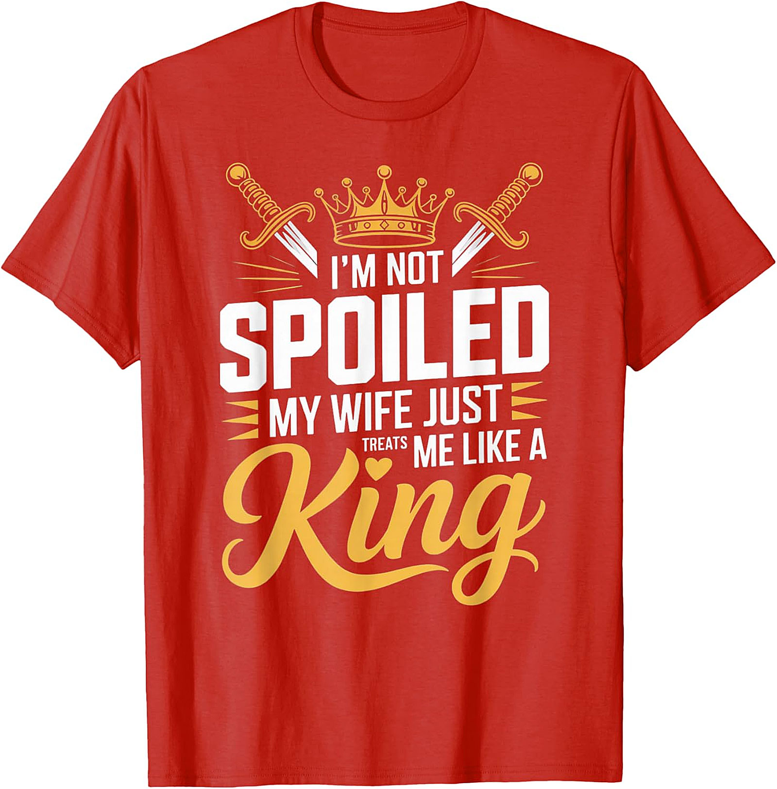 I'm Not Spoiled Husband T-shirt - Funny King Graphic Tee