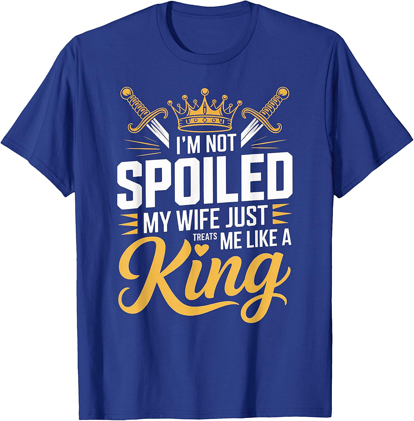 I'm Not Spoiled Husband T-shirt - Funny King Graphic Tee