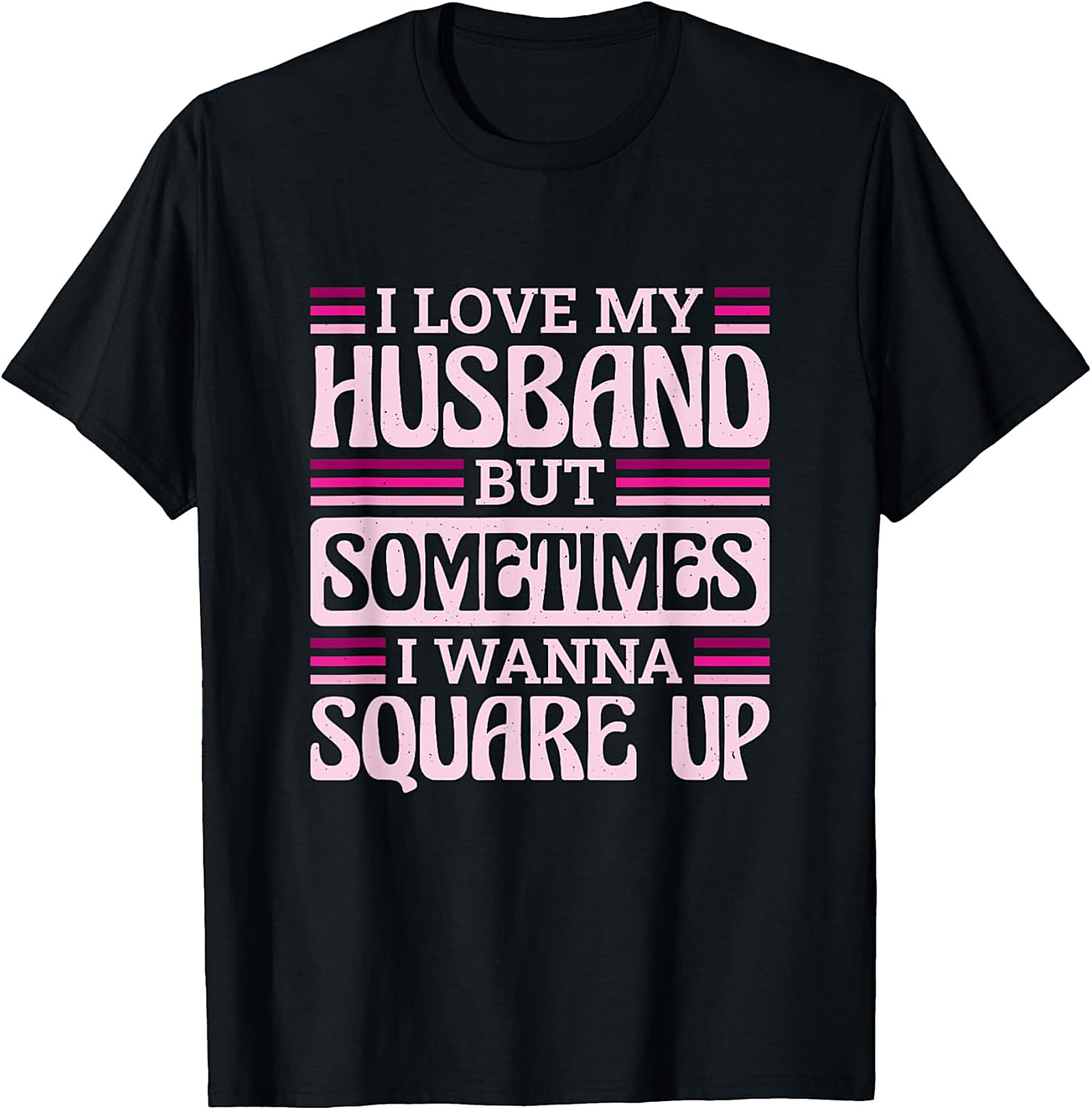 I Love My Husband Square Up T-Shirt | Funny Wife Tee