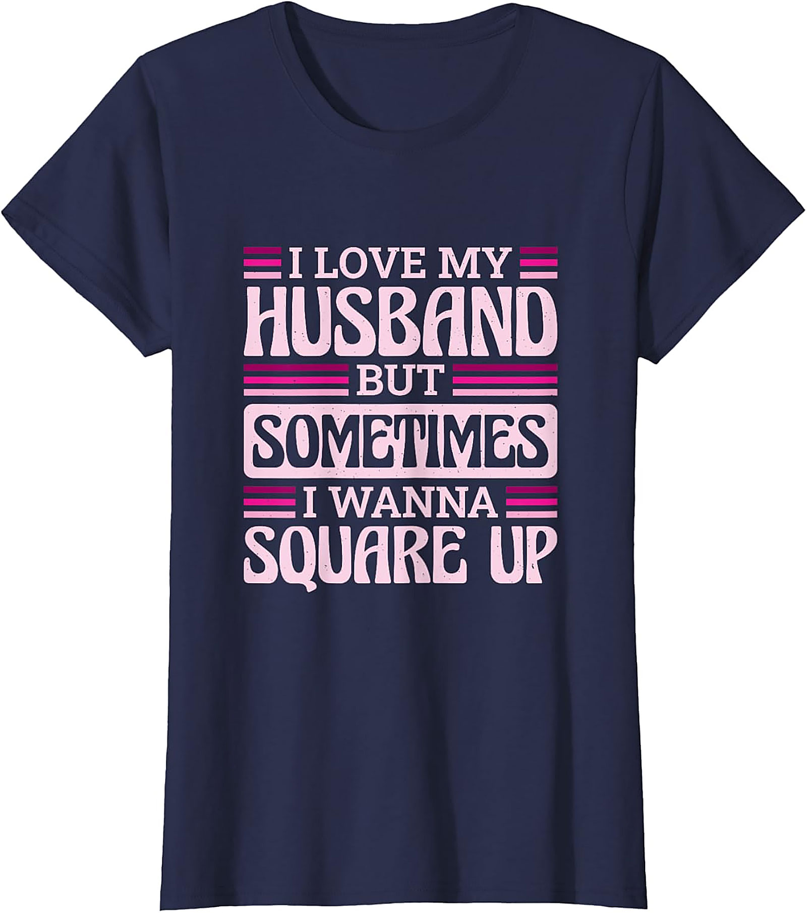 I Love My Husband Square Up T-Shirt | Funny Wife Tee