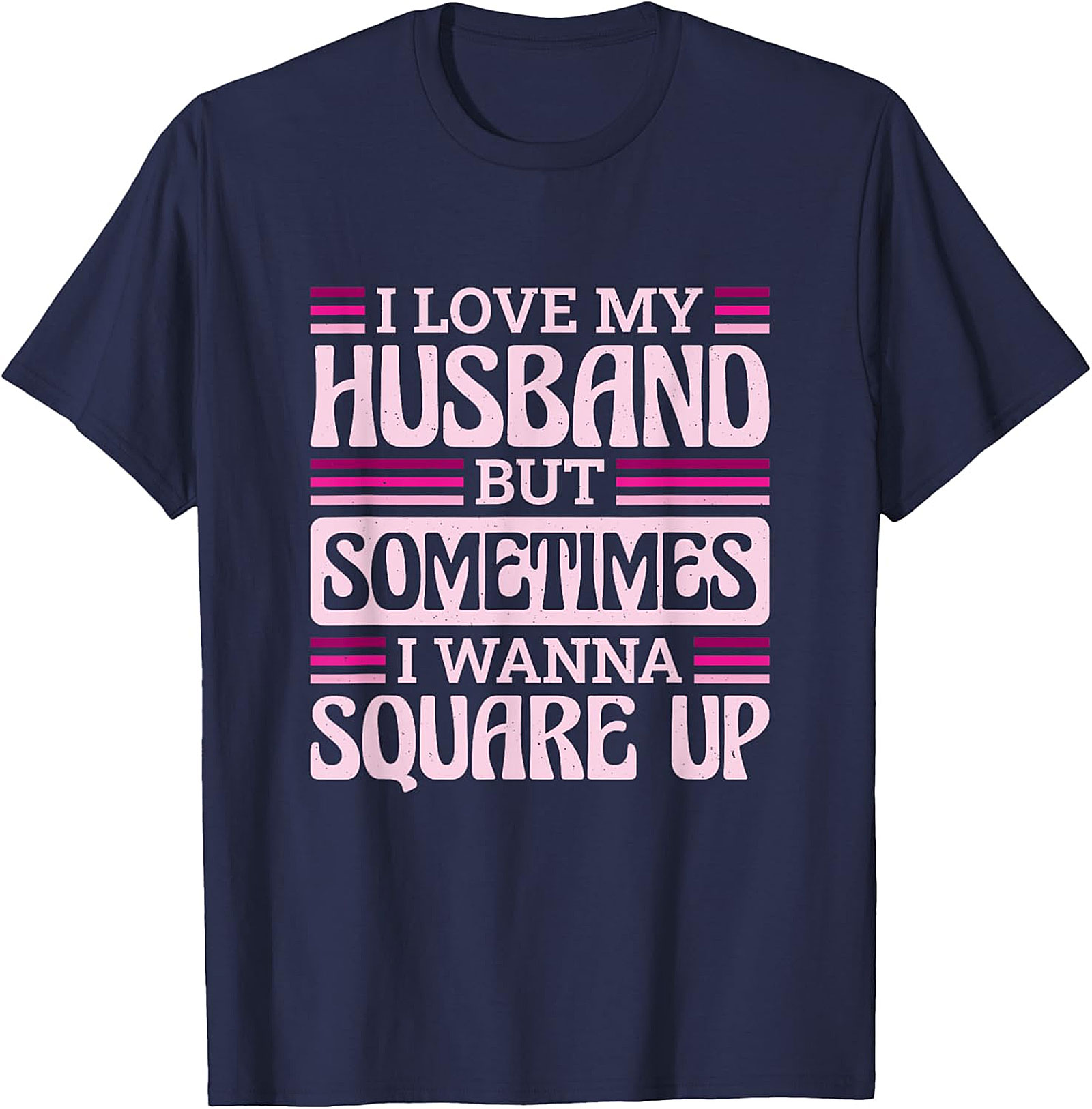 I Love My Husband Square Up T-Shirt | Funny Wife Tee
