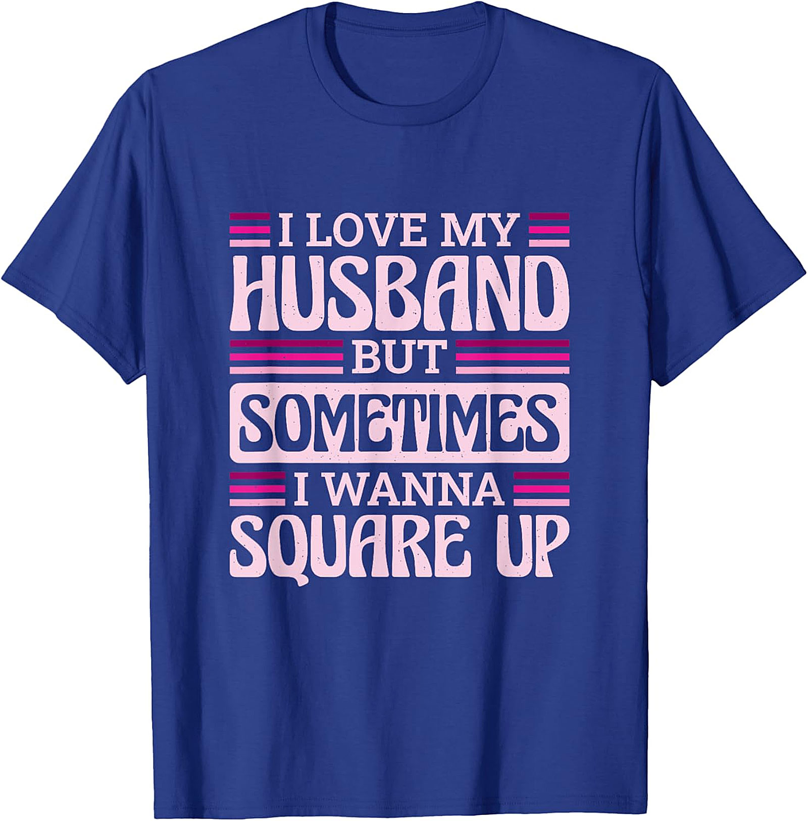 I Love My Husband Square Up T-Shirt | Funny Wife Tee