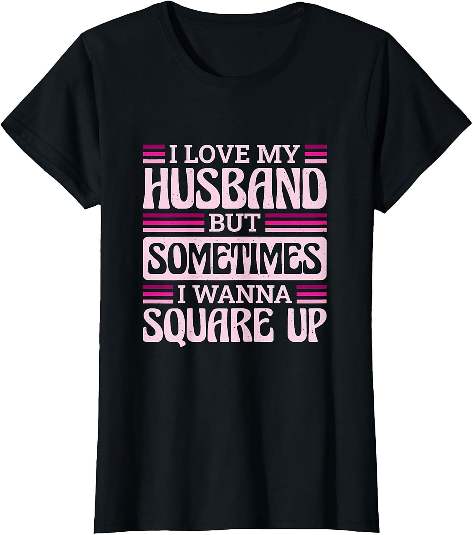 I Love My Husband Square Up T-Shirt | Funny Wife Tee
