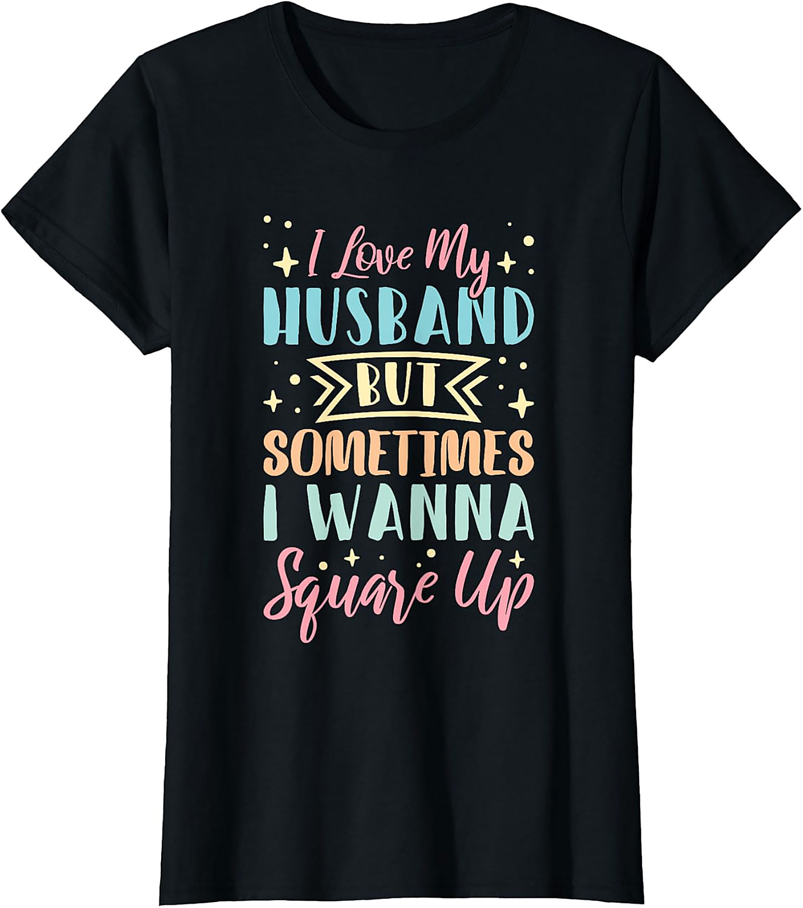 I Love My Husband Square Up T-Shirt | Funny Wife Tee