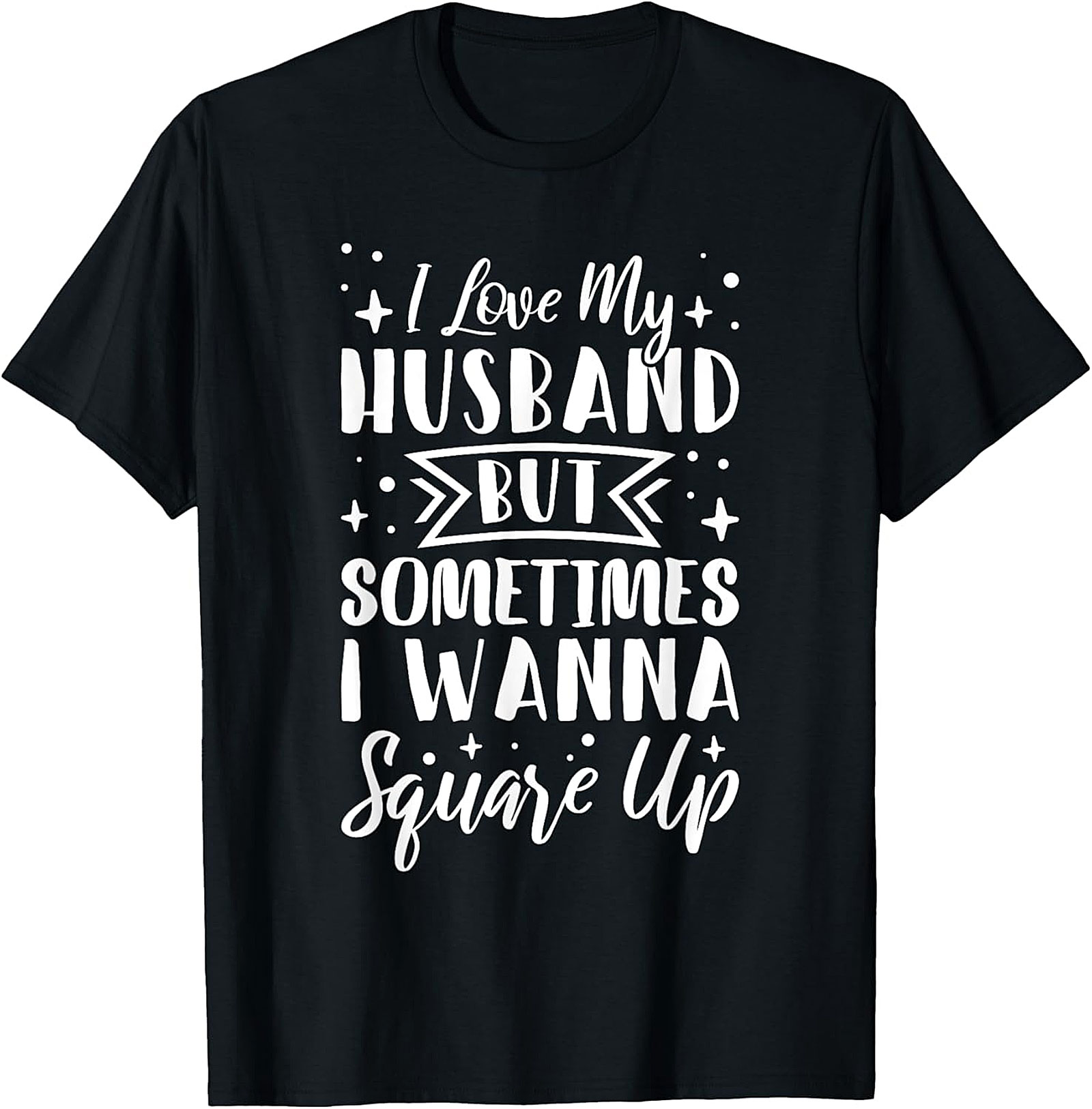 Funny Wife T-Shirt - I Love My Husband Square Up Tee