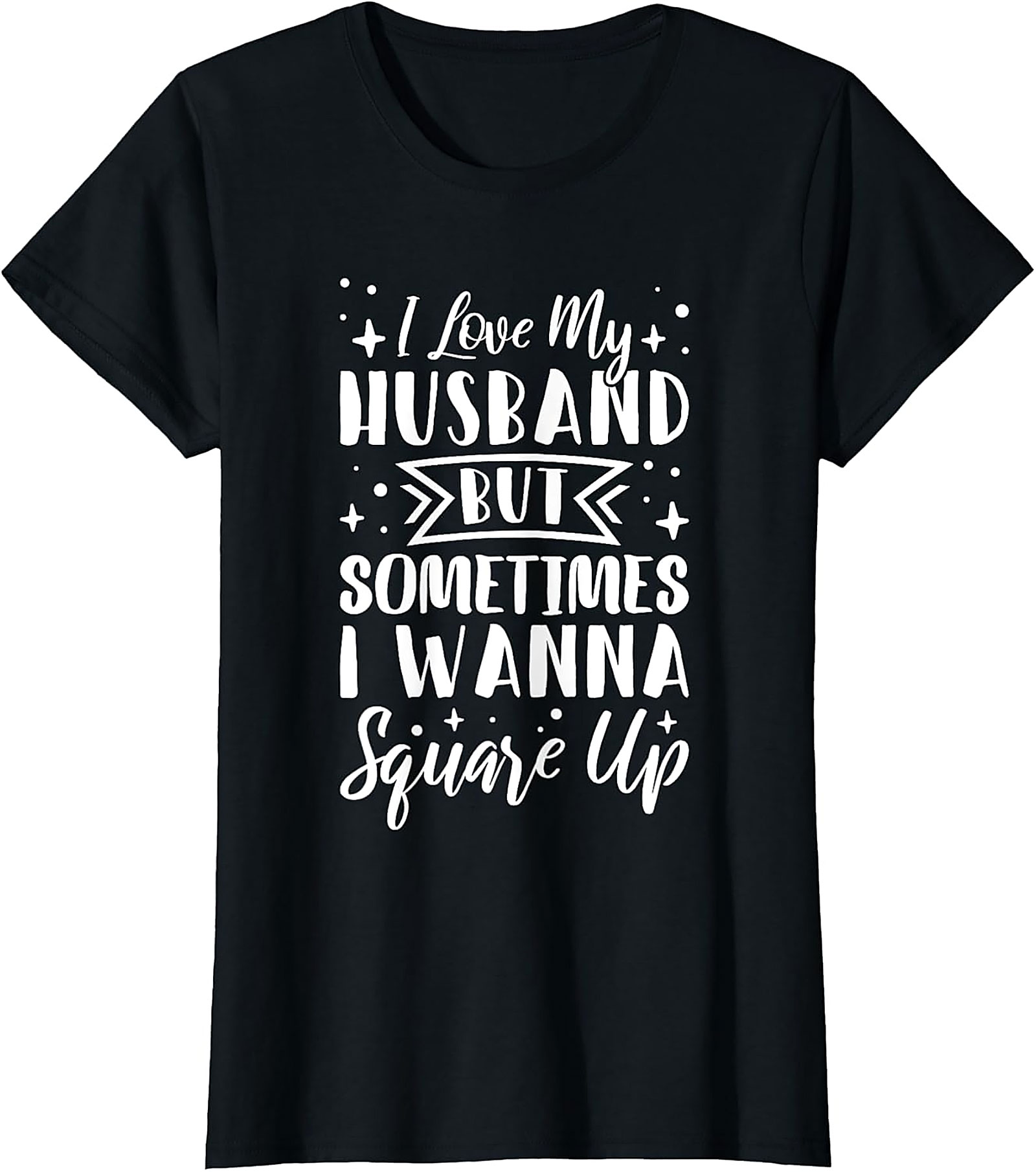 Funny Wife T-Shirt - I Love My Husband Square Up Tee