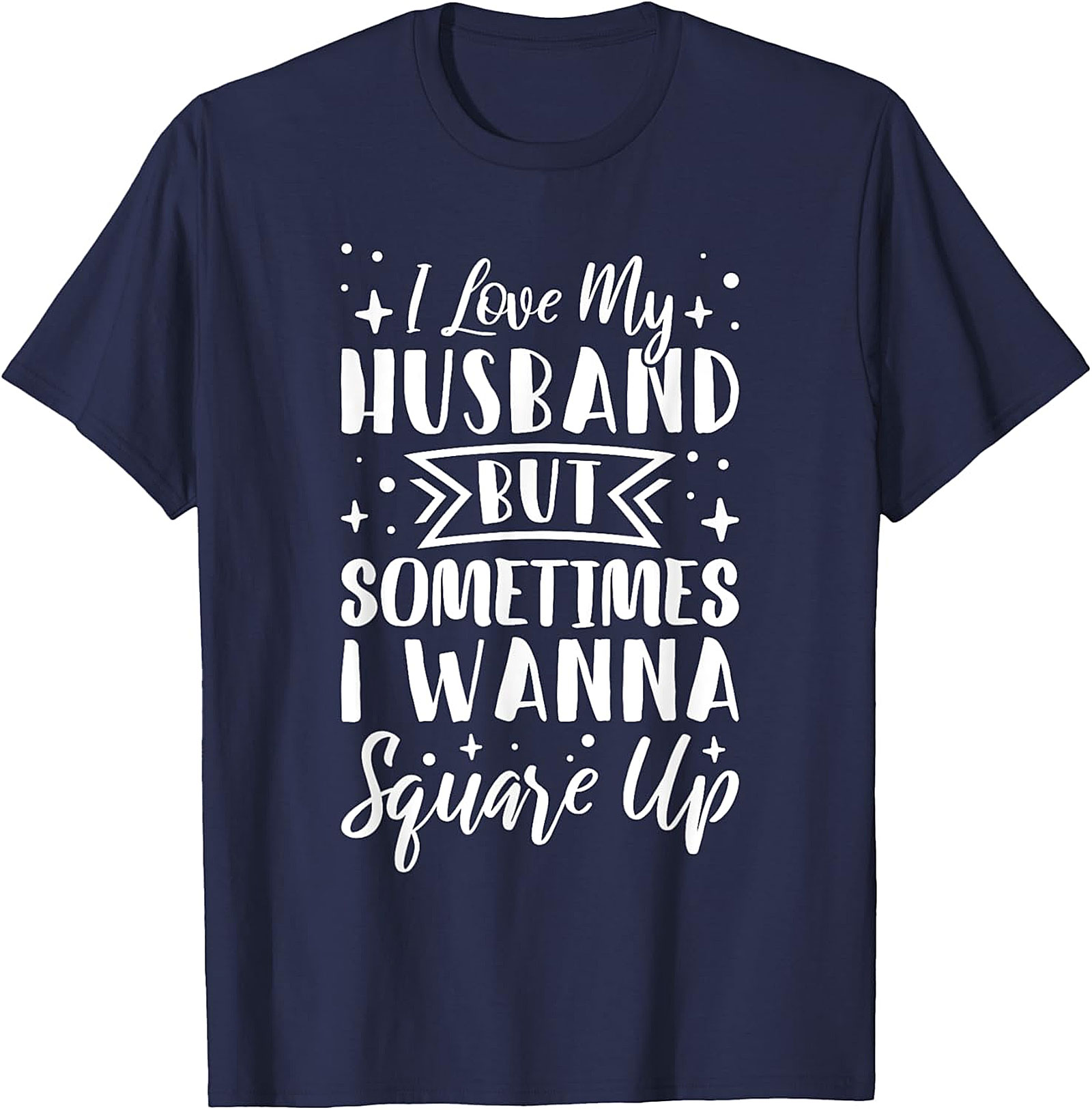 Funny Wife T-Shirt - I Love My Husband Square Up Tee
