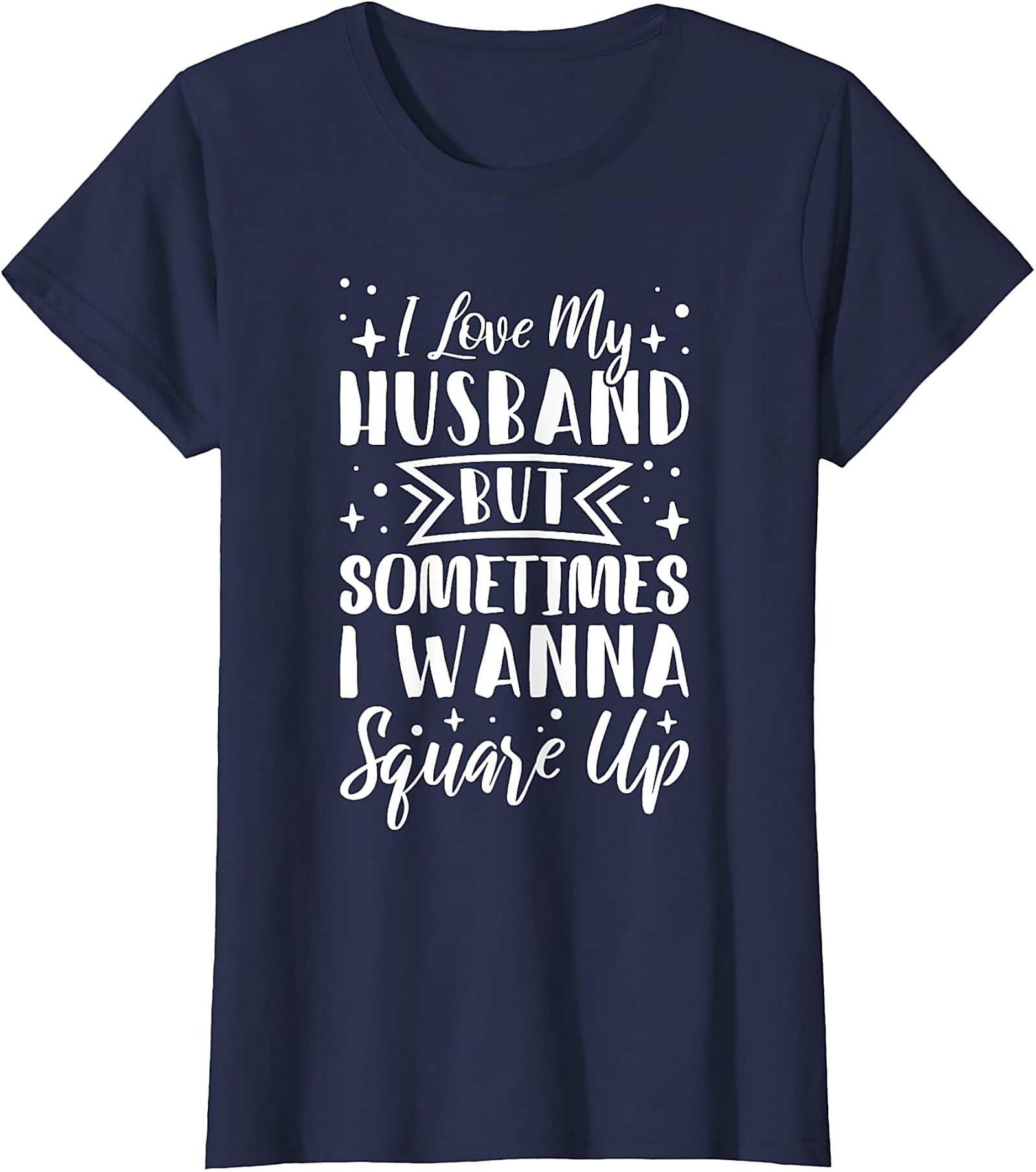 Funny Wife T-Shirt - I Love My Husband Square Up Tee